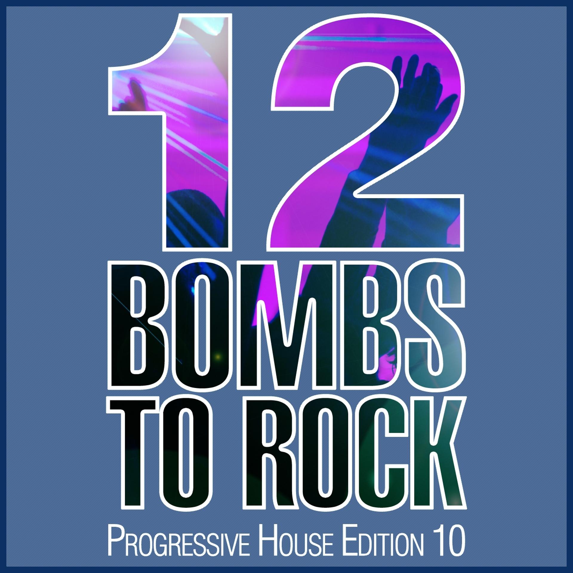 Постер альбома 12 Bombs to Rock - Progressive House Edition 10