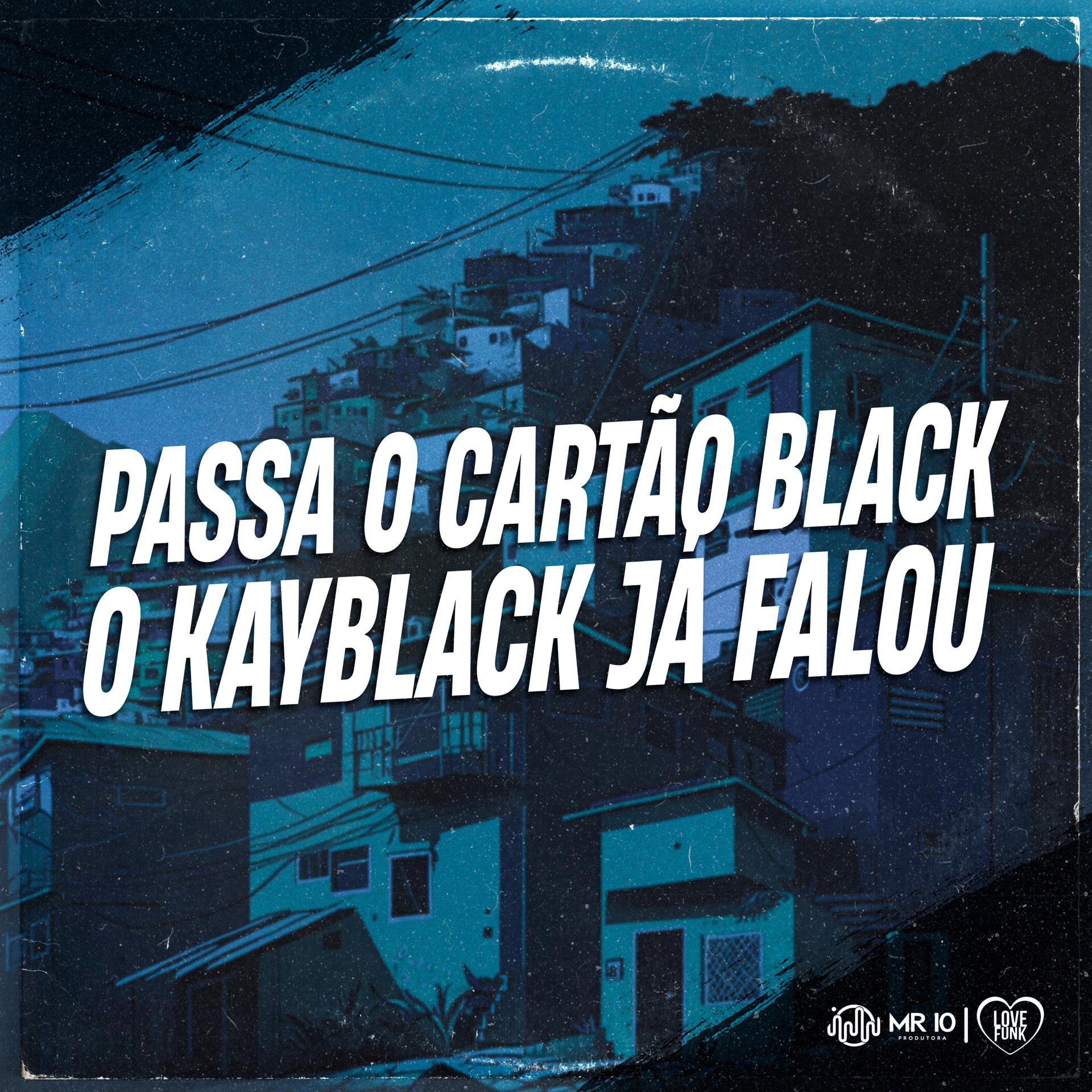 Постер альбома Passa o Cartão Black, o Kayblack Já Falou