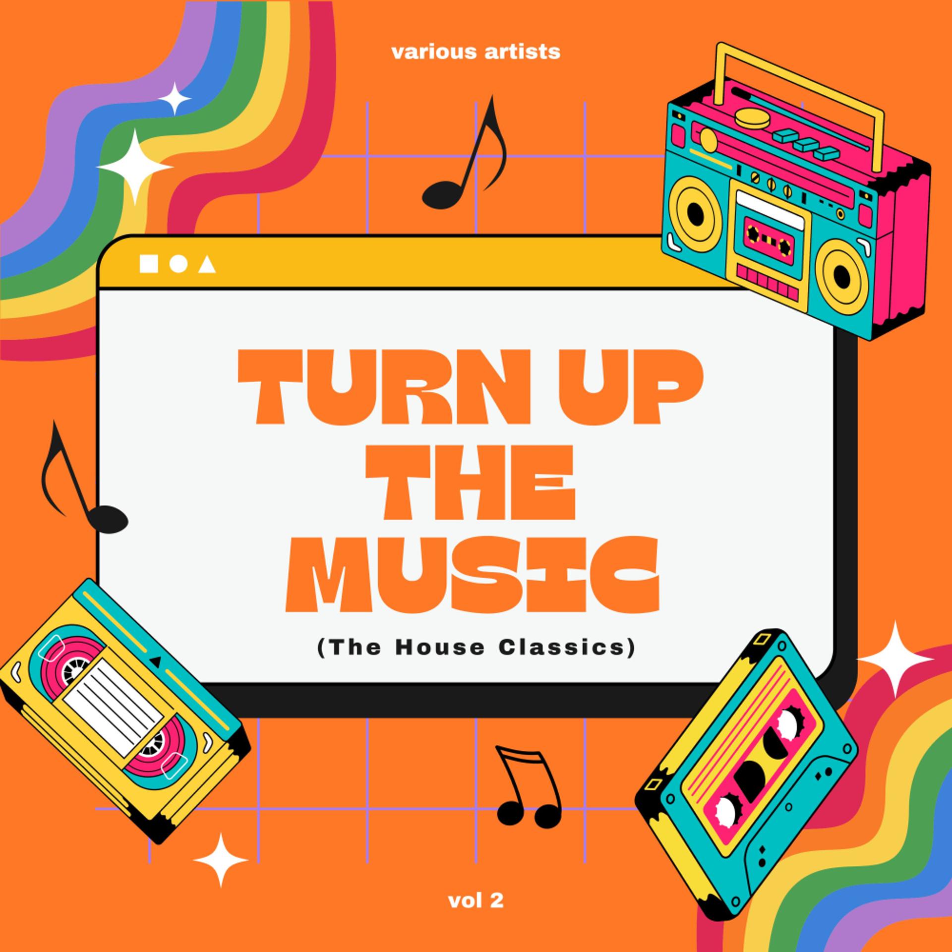 Постер альбома Turn Up The Music (The House Classics), Vol. 2