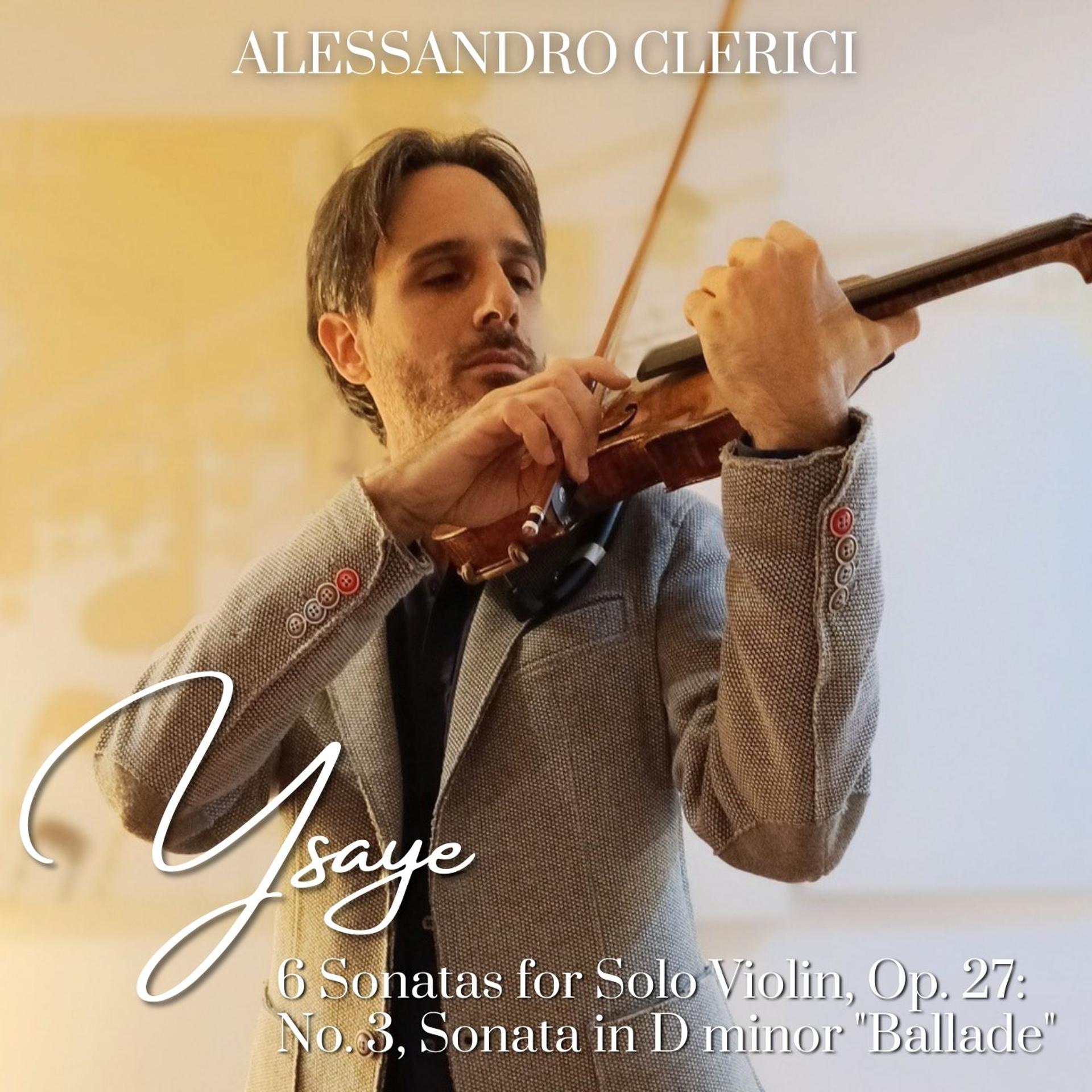 Постер альбома Ysaÿe: 6 Sonatas for Solo Violin, Op. 27: No. 3, Sonata in D Minor "Ballade"