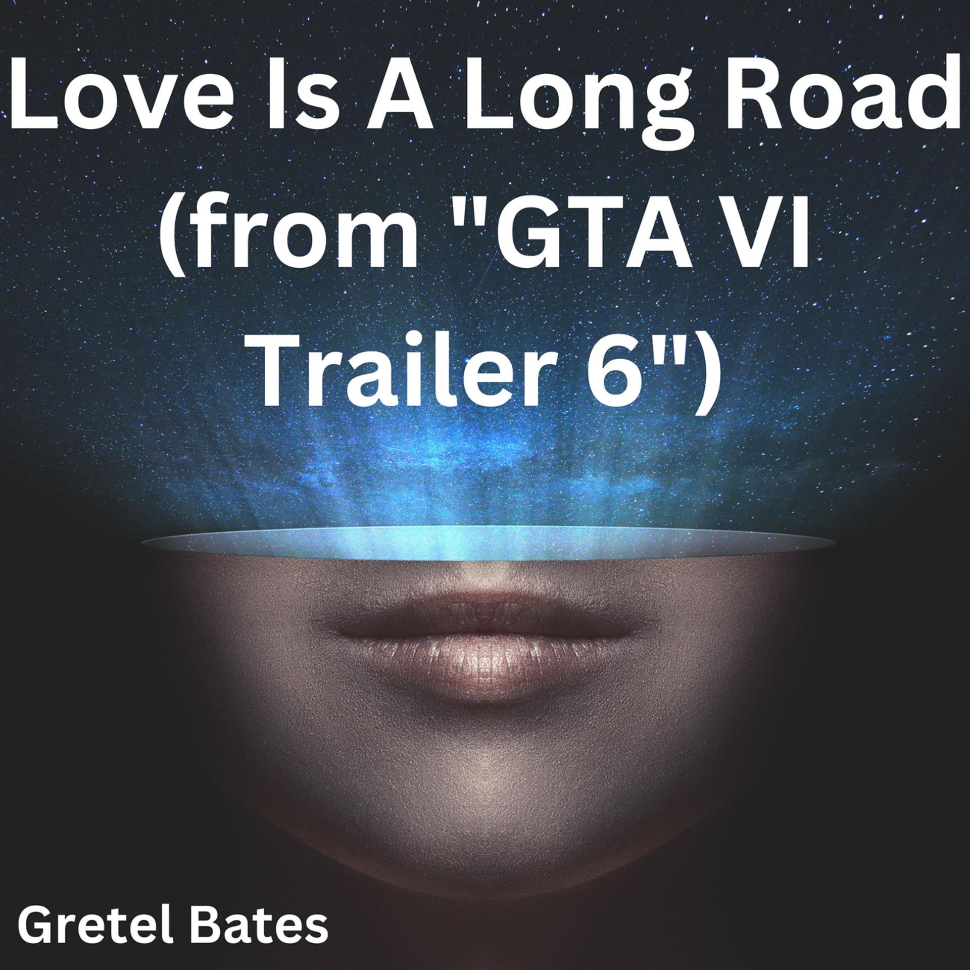 Постер альбома Love Is A Long Road (from "GTA VI Trailer 6")