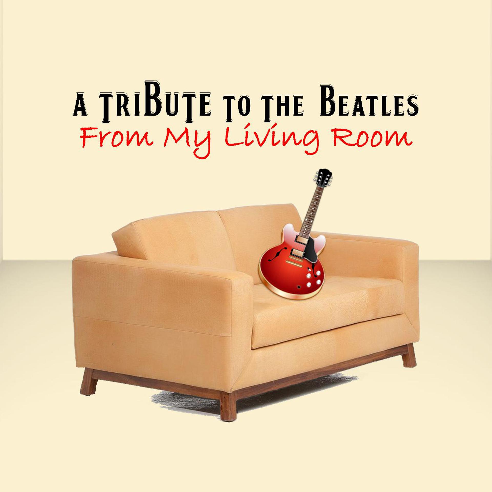 Постер альбома A Tribute to the Beatles from My Living Room