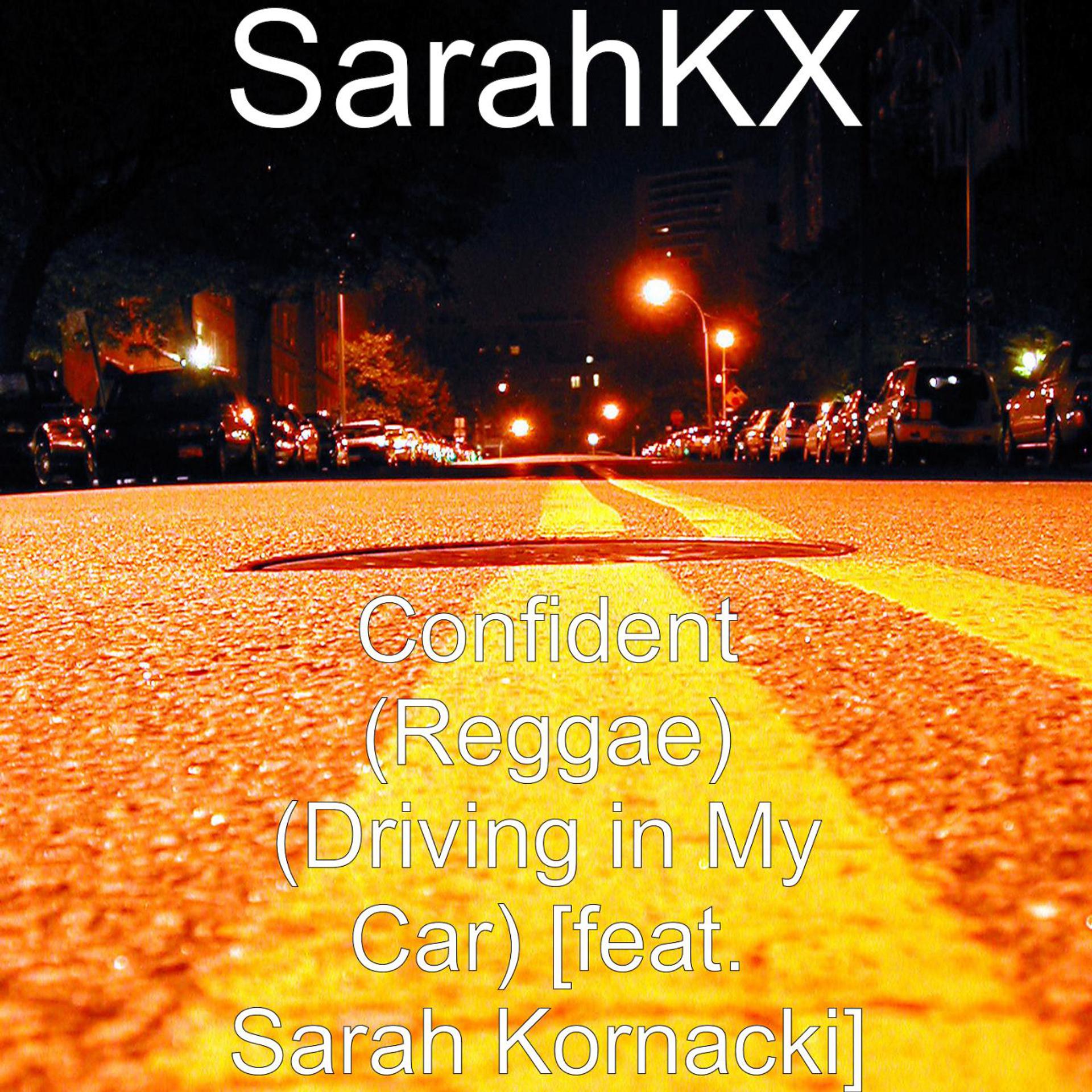 Постер альбома Confident (Reggae) (Driving in My Car) [feat. Sarah Kornacki]