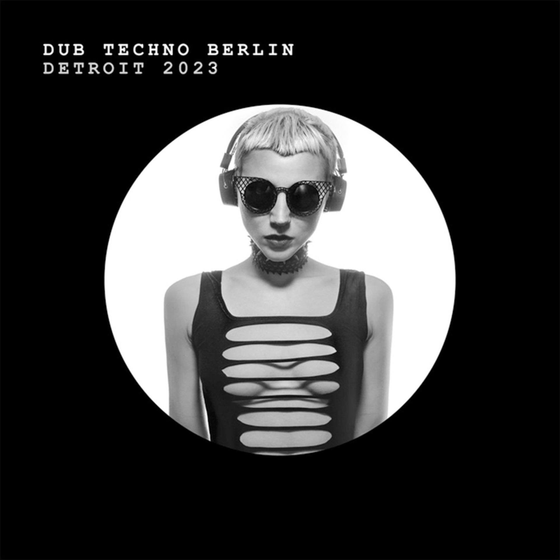 Постер альбома Dub Techno Berlin Detroit 2023