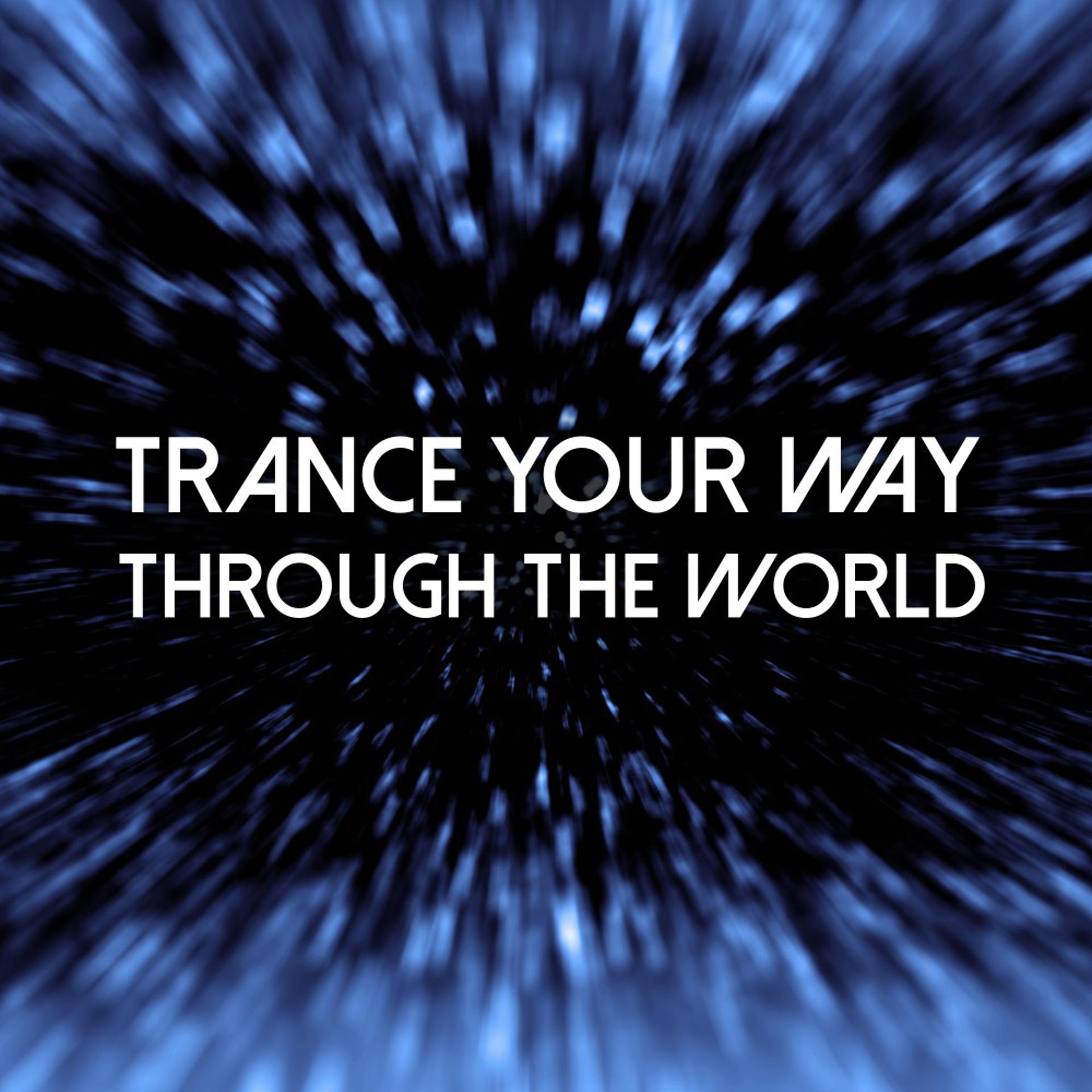 Постер альбома Trance Your Way Through the World