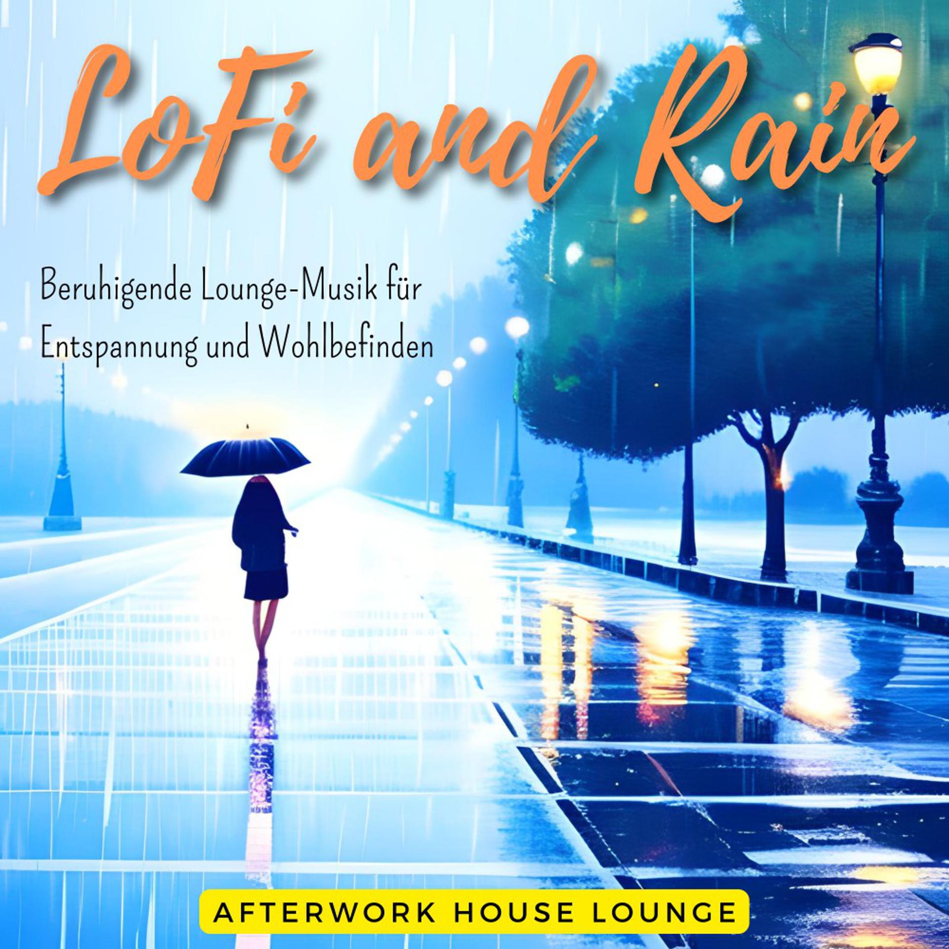 Постер альбома Lofi and Rain - Beruhigende Lounge-Musik Für Entspannung Und Wohlbefinden