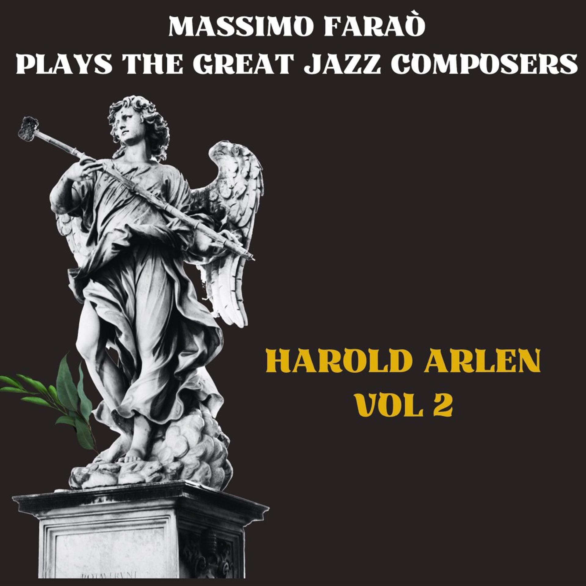 Постер альбома Massimo Faraò Plays the Great Jazz Composers: Harold Arlen Vol. 2