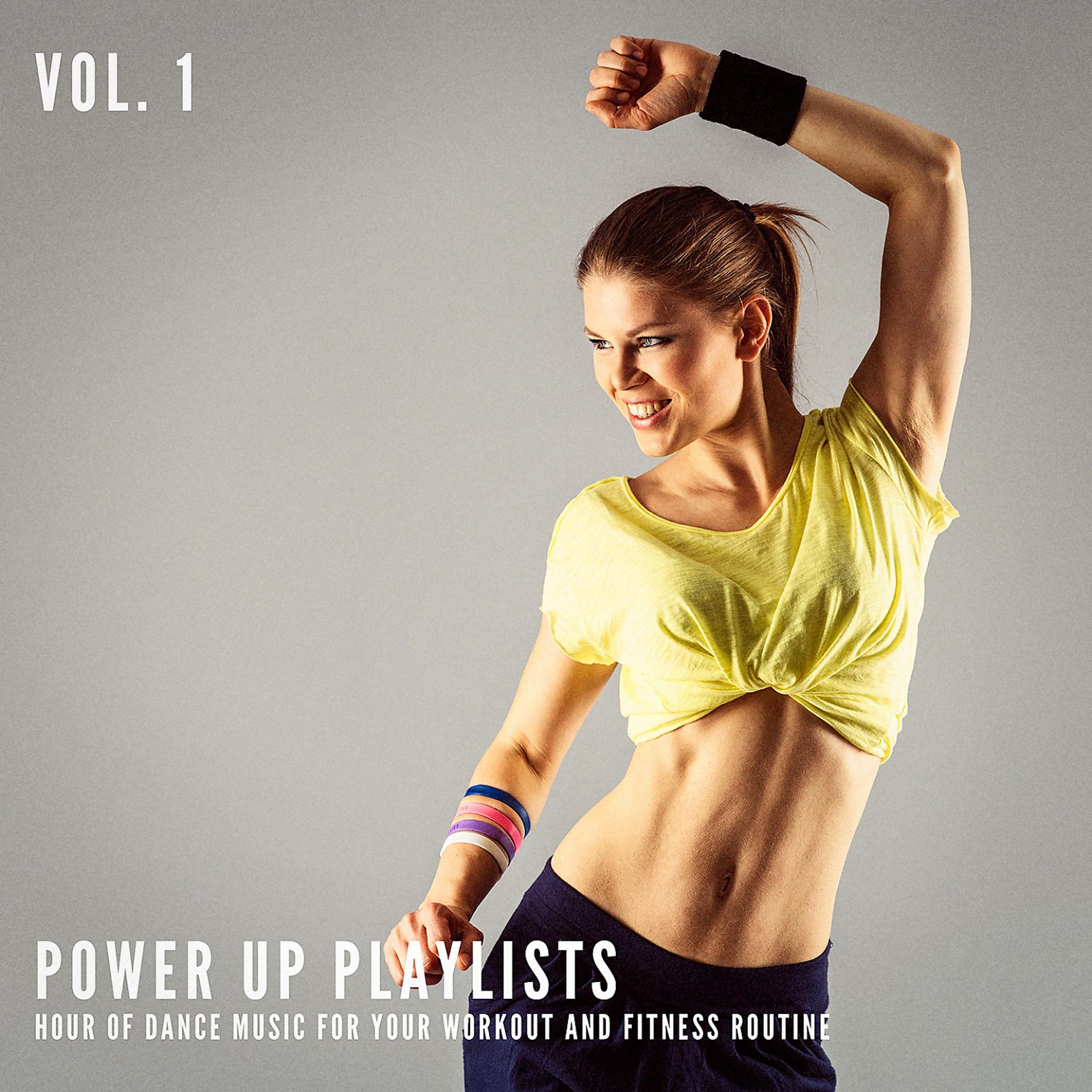 Постер альбома Power Up Playlists, Vol. 1: 1 Hour of Dance Music for Your Workout and Fitness Routine
