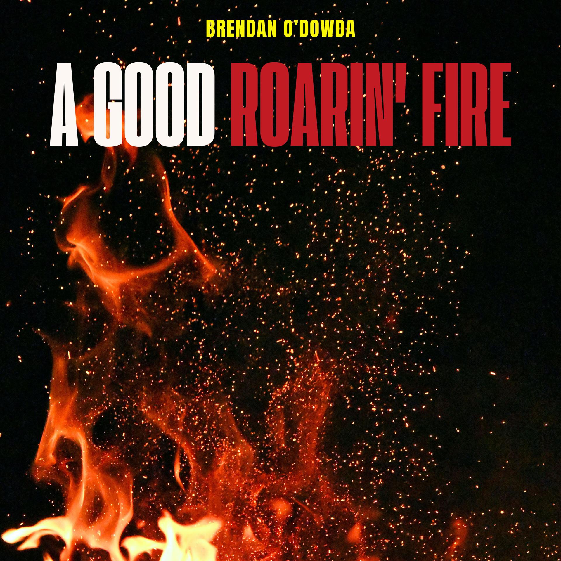 Постер альбома A Good Roarin' Fire - Brendan O'Dowda