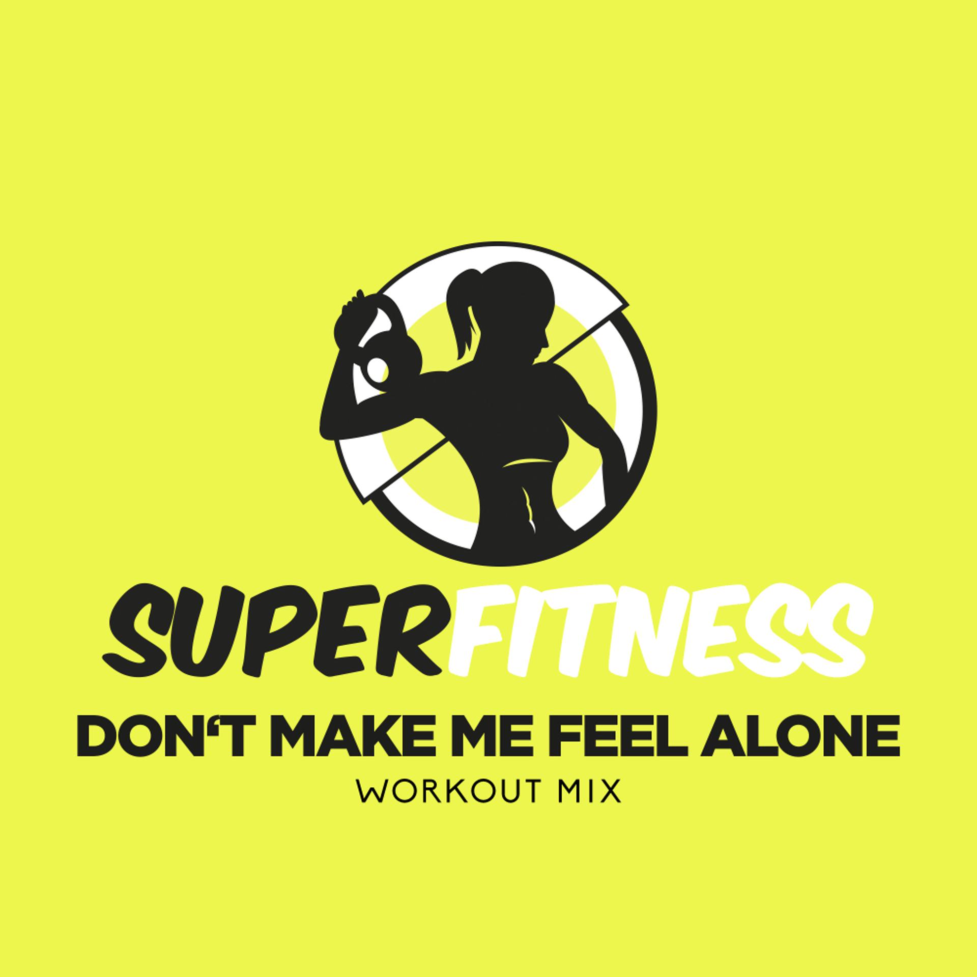 Постер альбома Don't Make Me Feel Alone (Workout Mix)