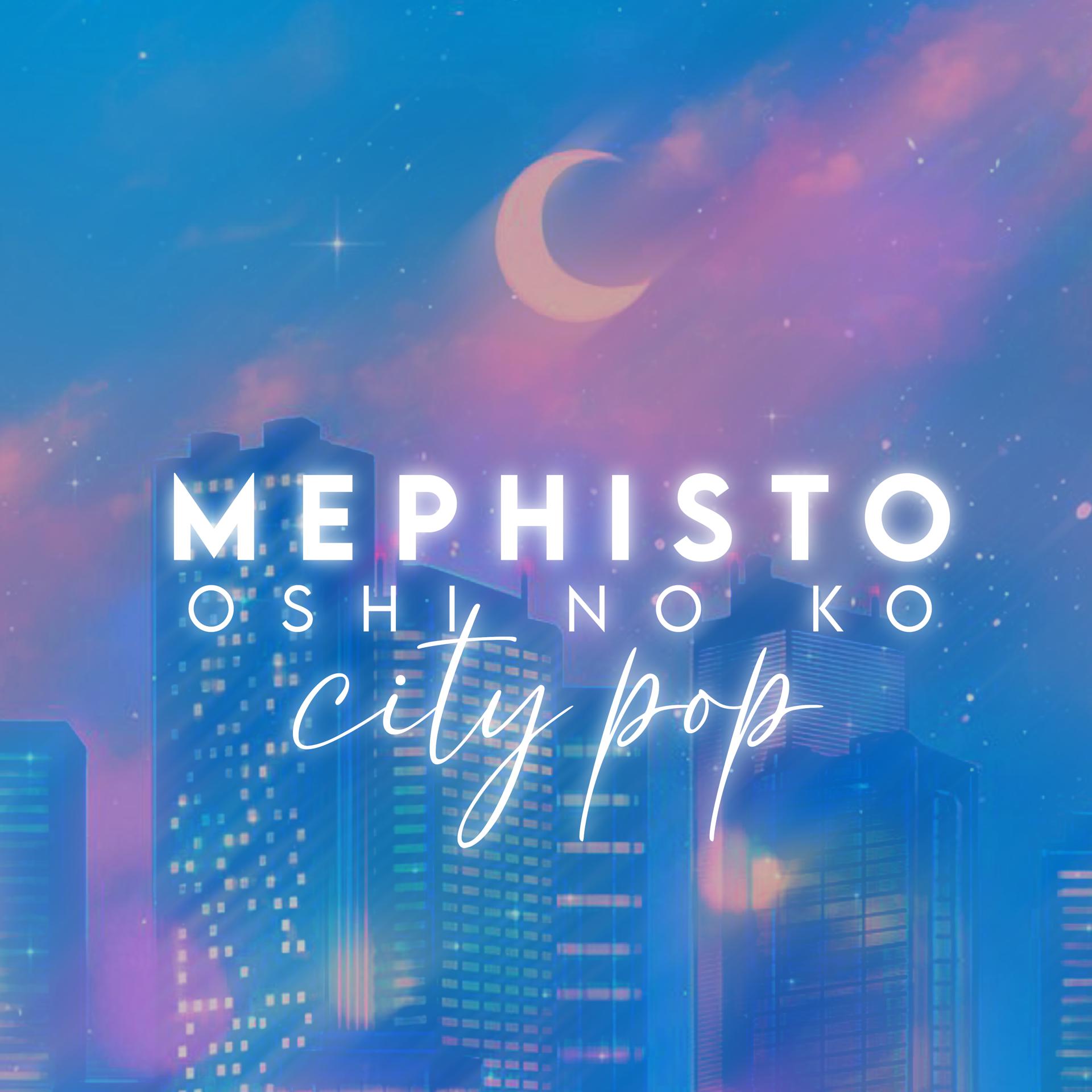 Постер альбома Mephisto (Oshi No Ko) [City Pop]