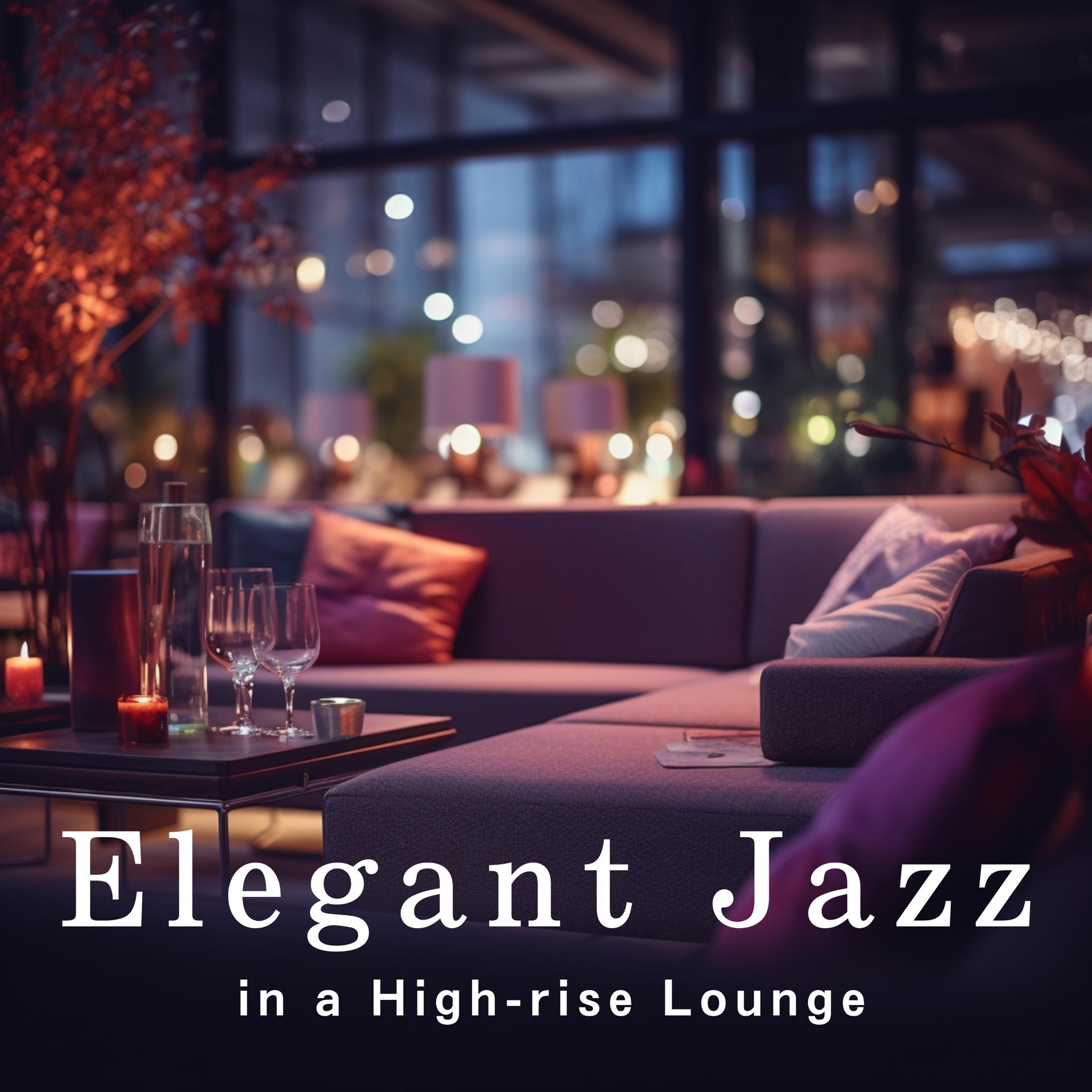 Постер альбома Elegant Jazz in a High-rise Lounge