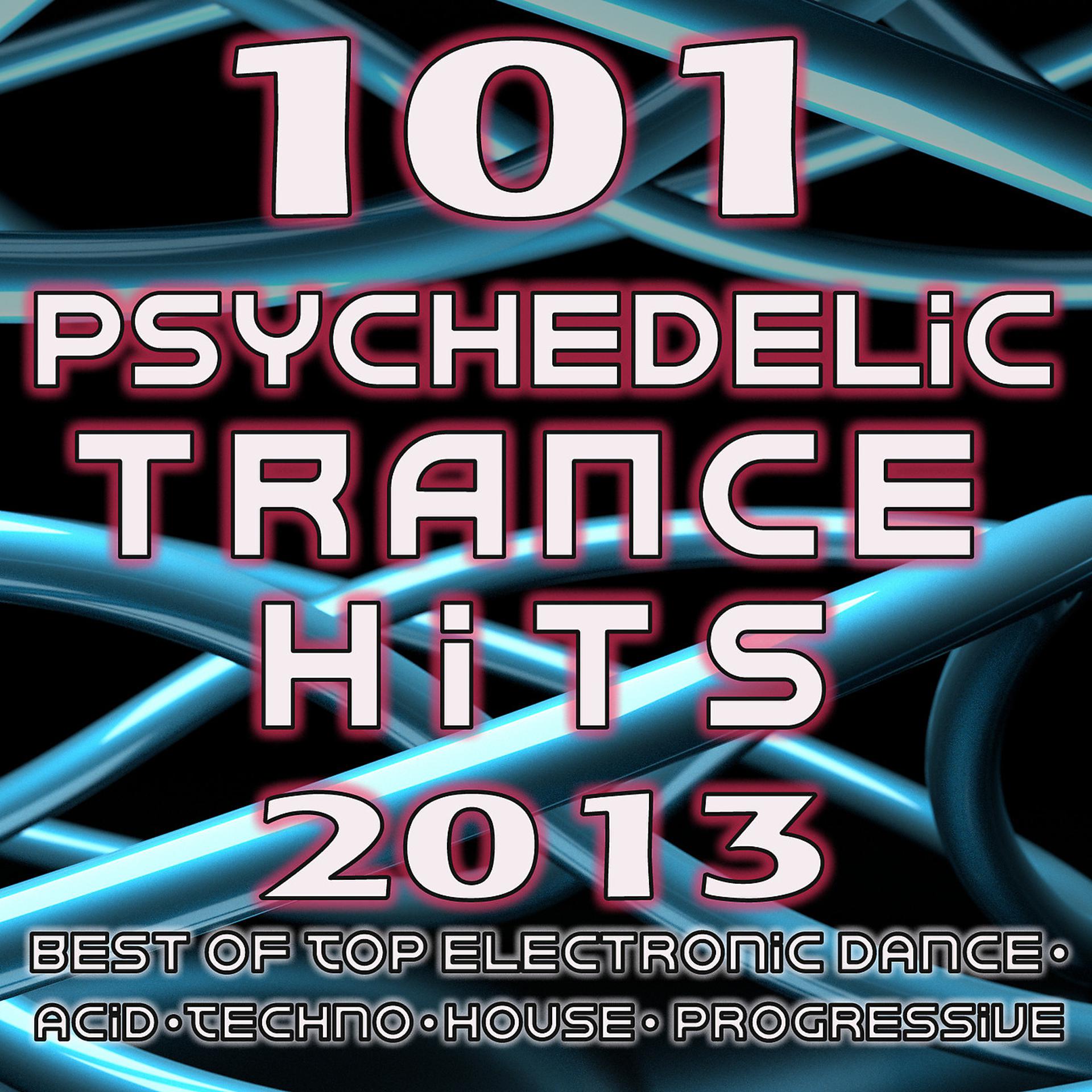 Постер альбома 101 Psychedelic Trance Hits 2013 - Best of Goa Trance, Hard Dance, Fullon, Progressive, Tech Trance, Acid House, Edm, Rave Music