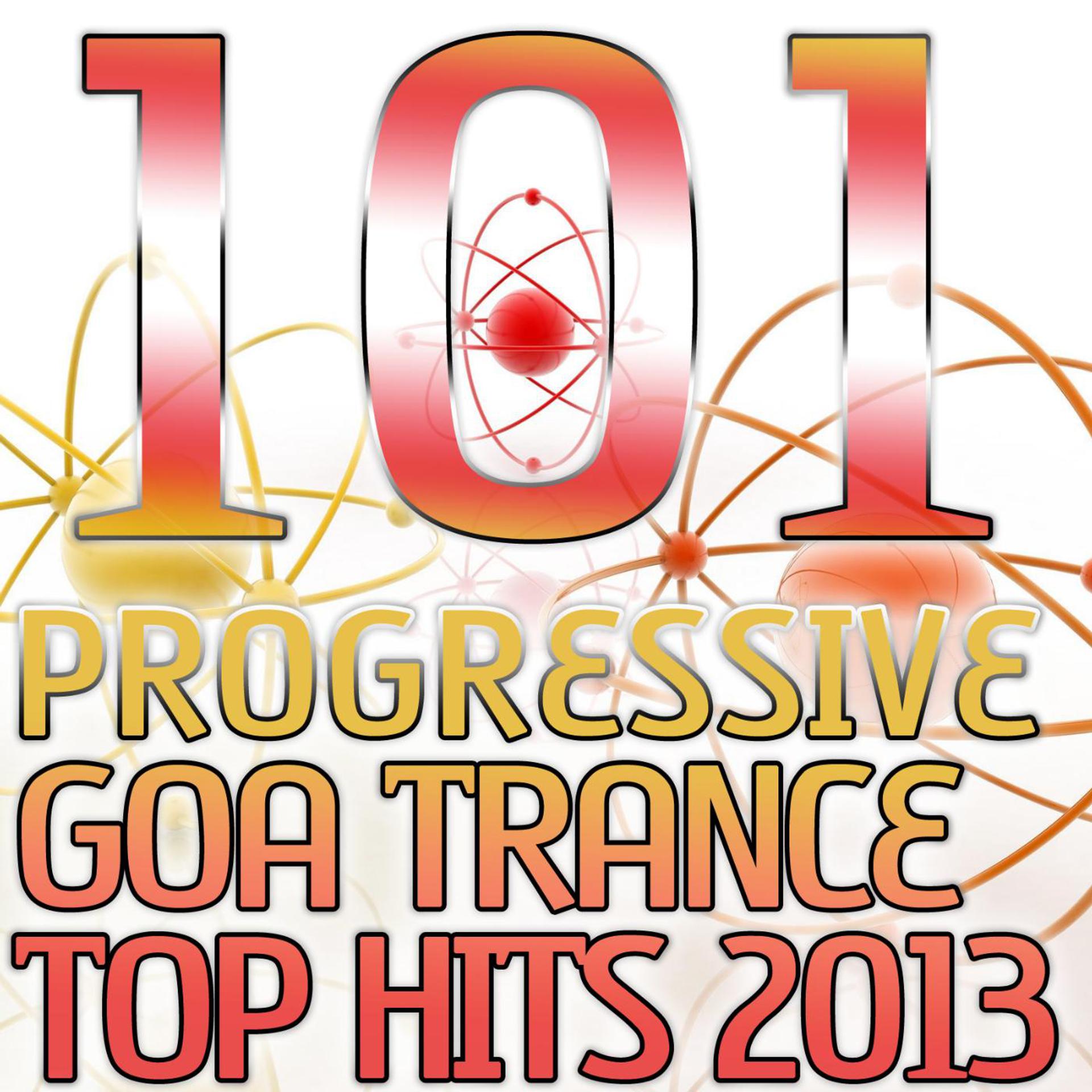 Постер альбома 101 Progressive Goa Trance Top Hits 2013 - Best of Top Electronic Dance, Acid, Techno, House, Rave Anthems, Psytrance Festival