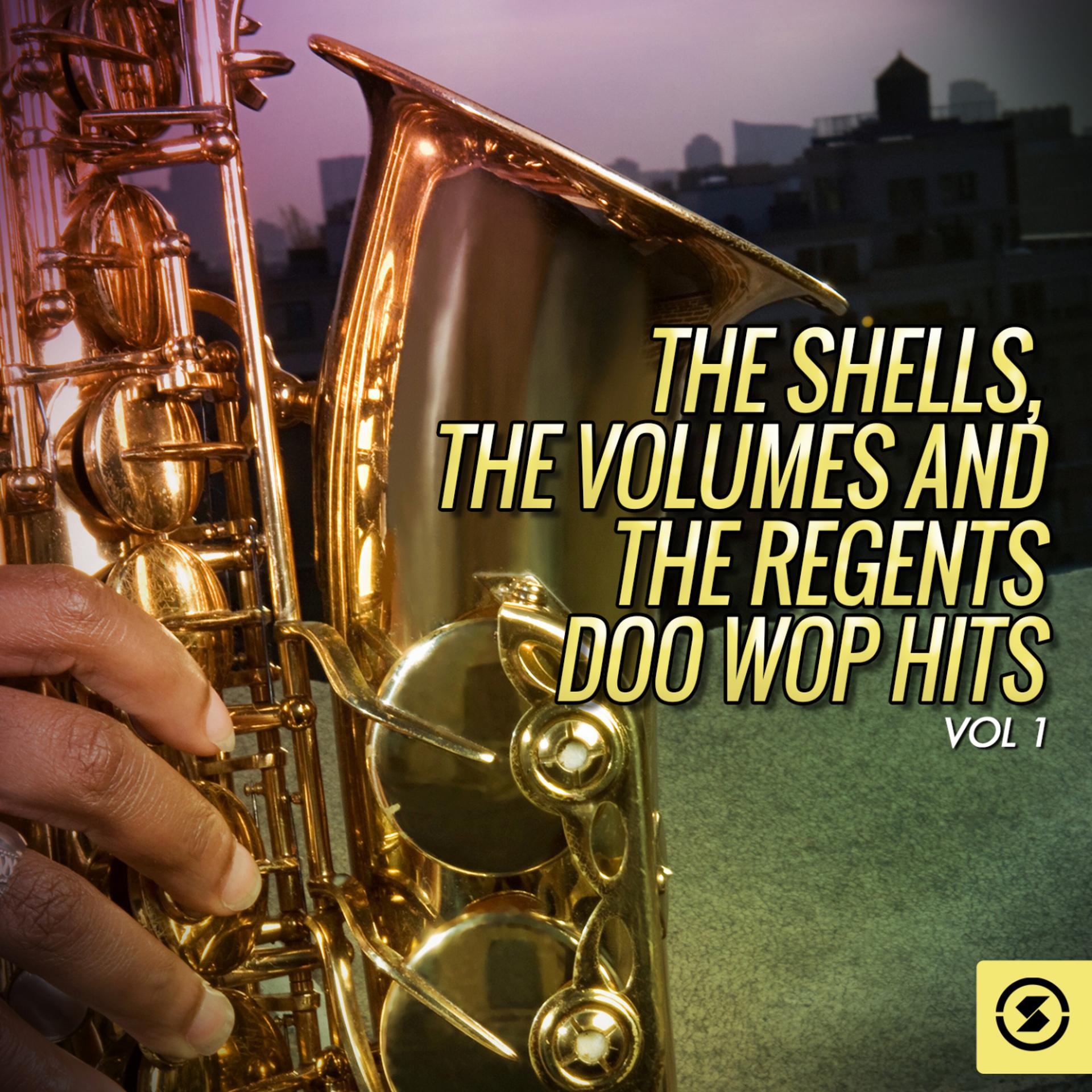 Постер альбома The Shells, The Volumes and The Regents Doo Wop Hits, Vol. 1