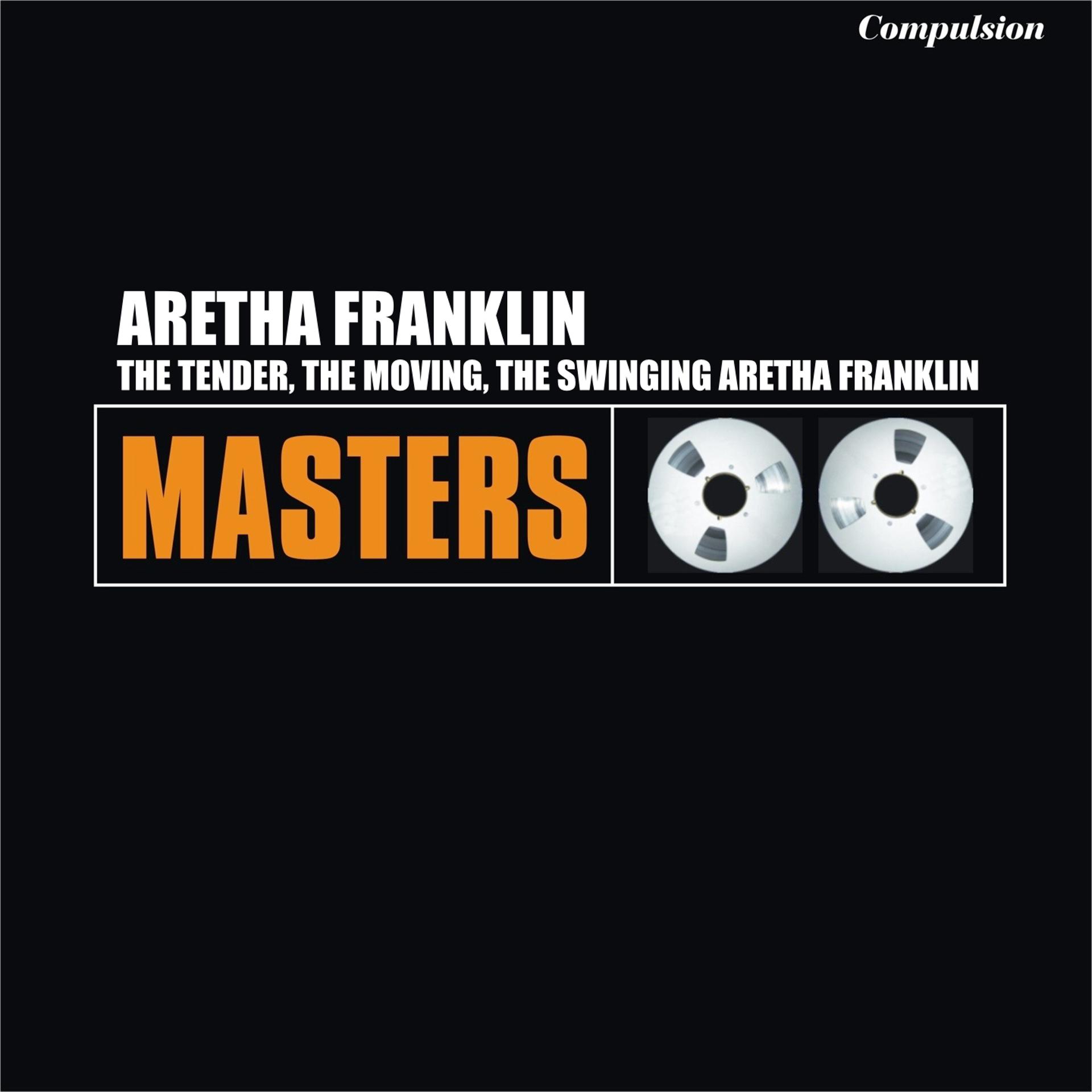 Постер альбома The Tender, the Moving, the Swinging Aretha Franklin