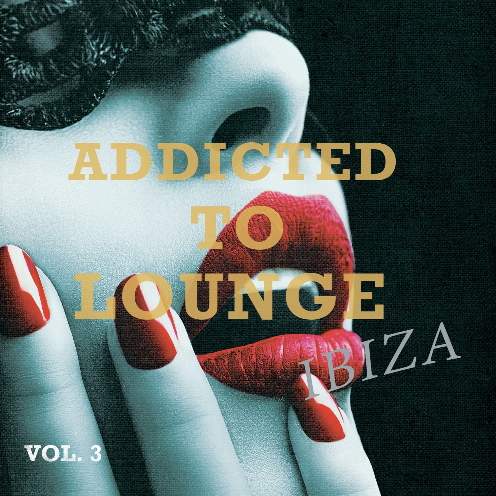 Постер альбома Addicted to Lounge - Ibiza, Vol. 3