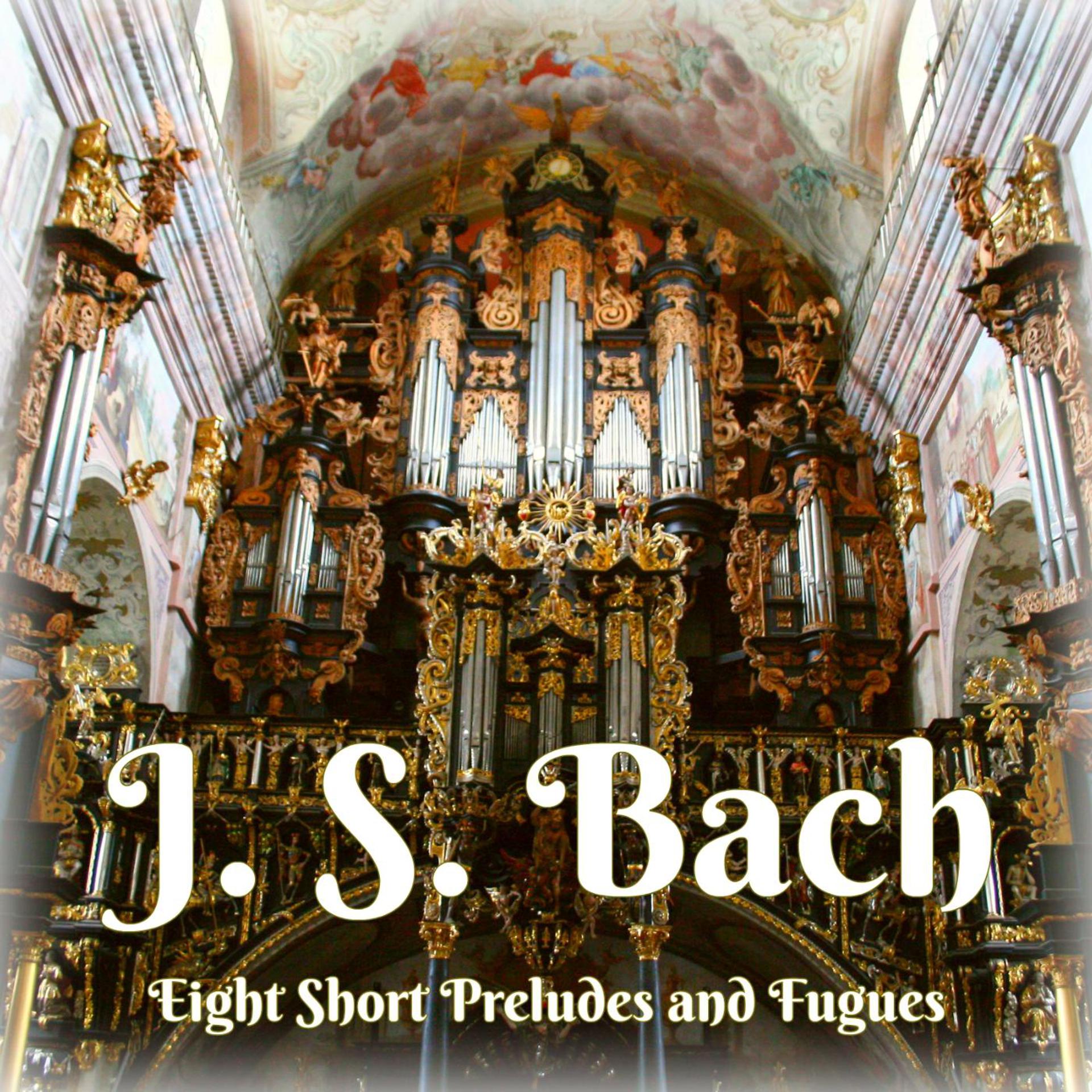 Постер альбома J. S. Bach: Eight Short Preludes and Fugues for Organ, Bwv 553-560