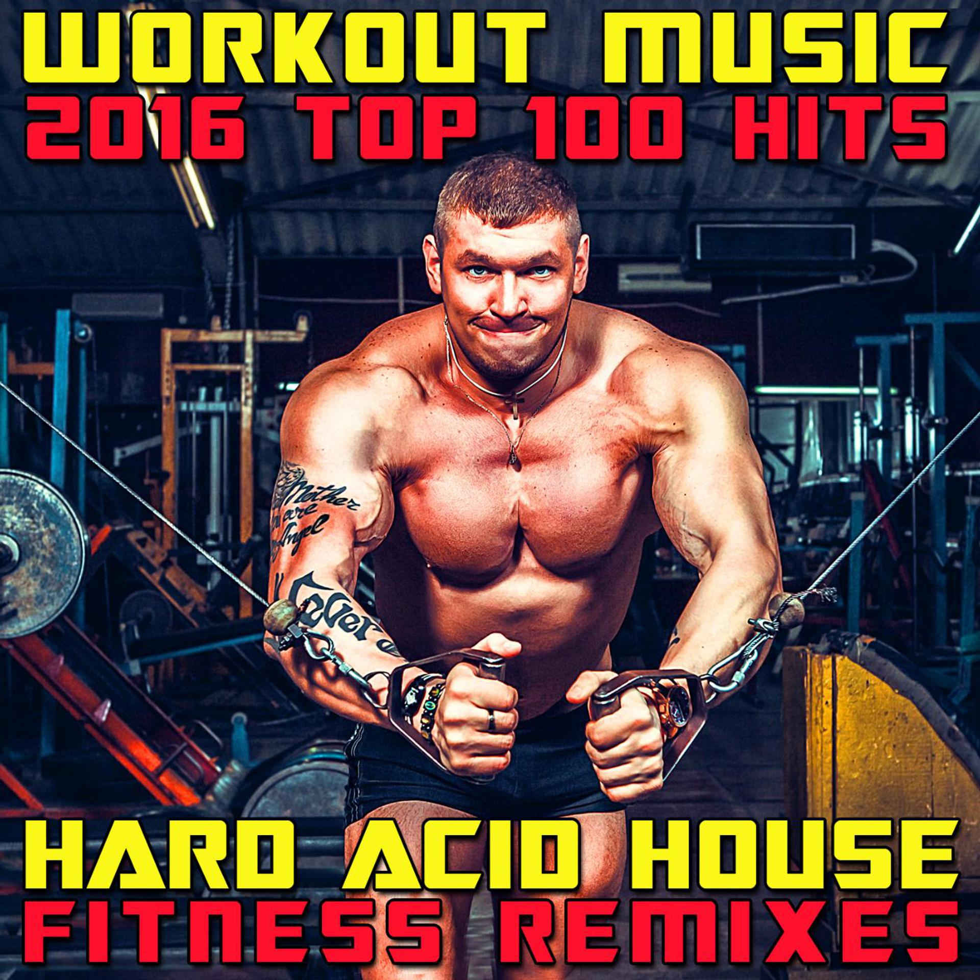 Постер альбома Workout Music 2016 Top 100 Hits Hard Acid House Fitness Remixes