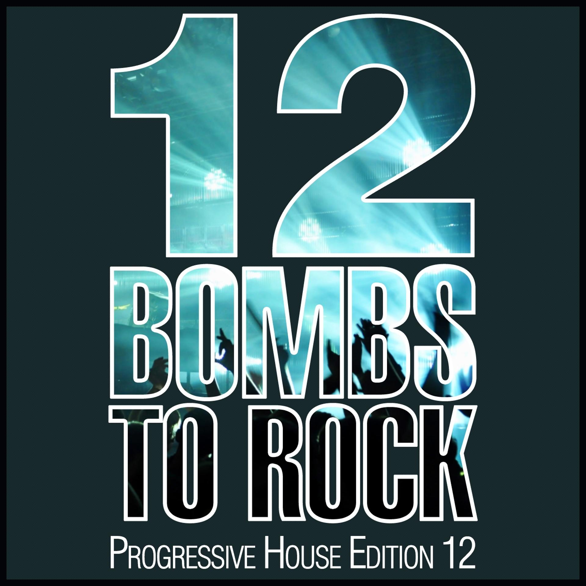 Постер альбома 12 Bombs to Rock - Progressive House Edition 12