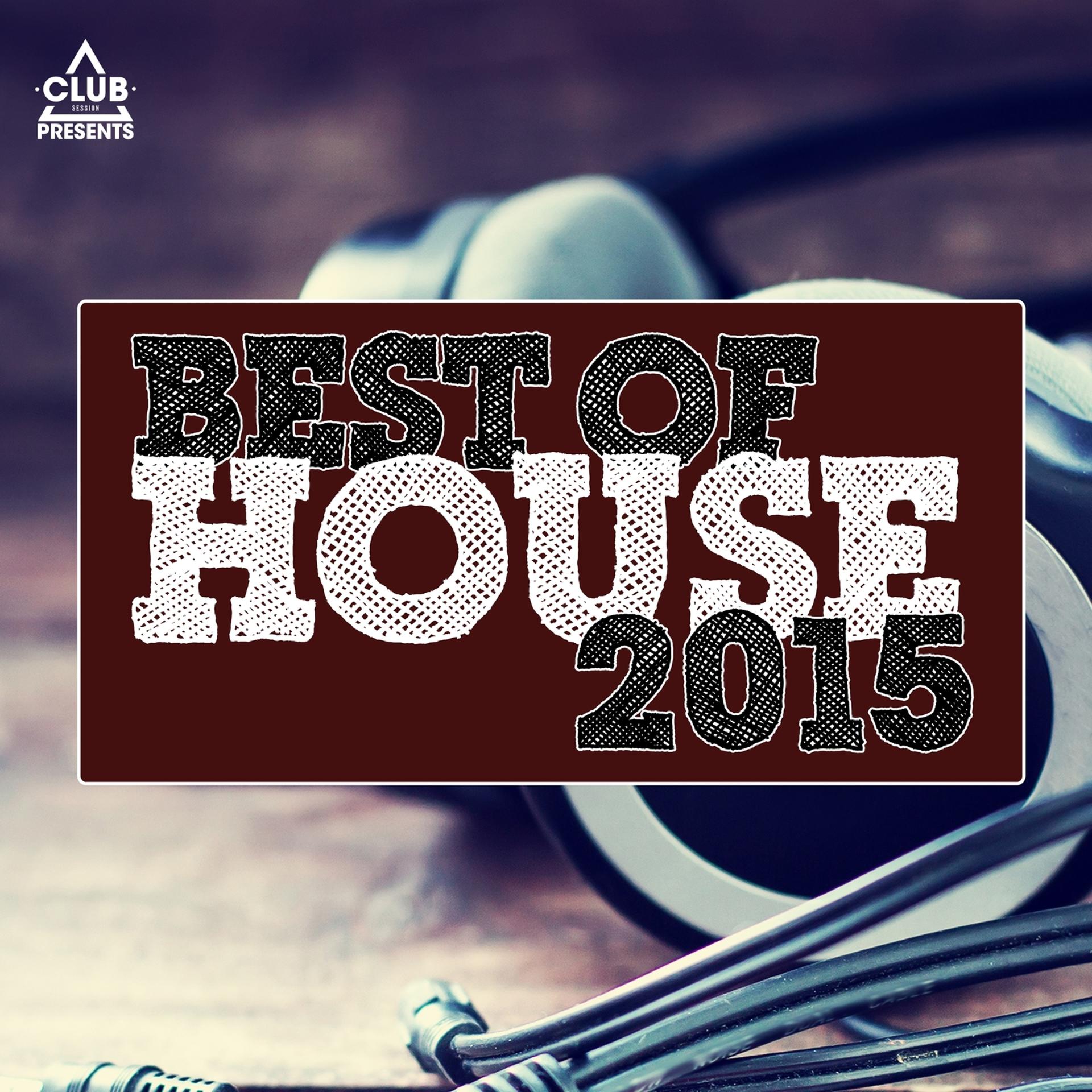 Постер альбома Club Session Pres. Best of House 2015