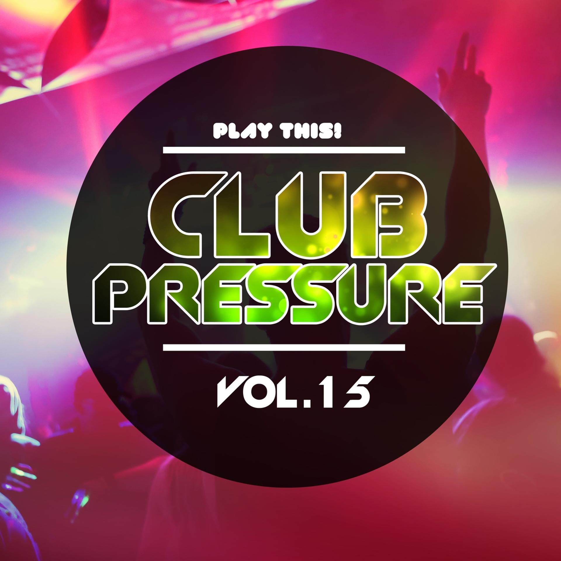 Постер альбома Club Pressure, Vol. 15 - The Progressive and Clubsound Collection
