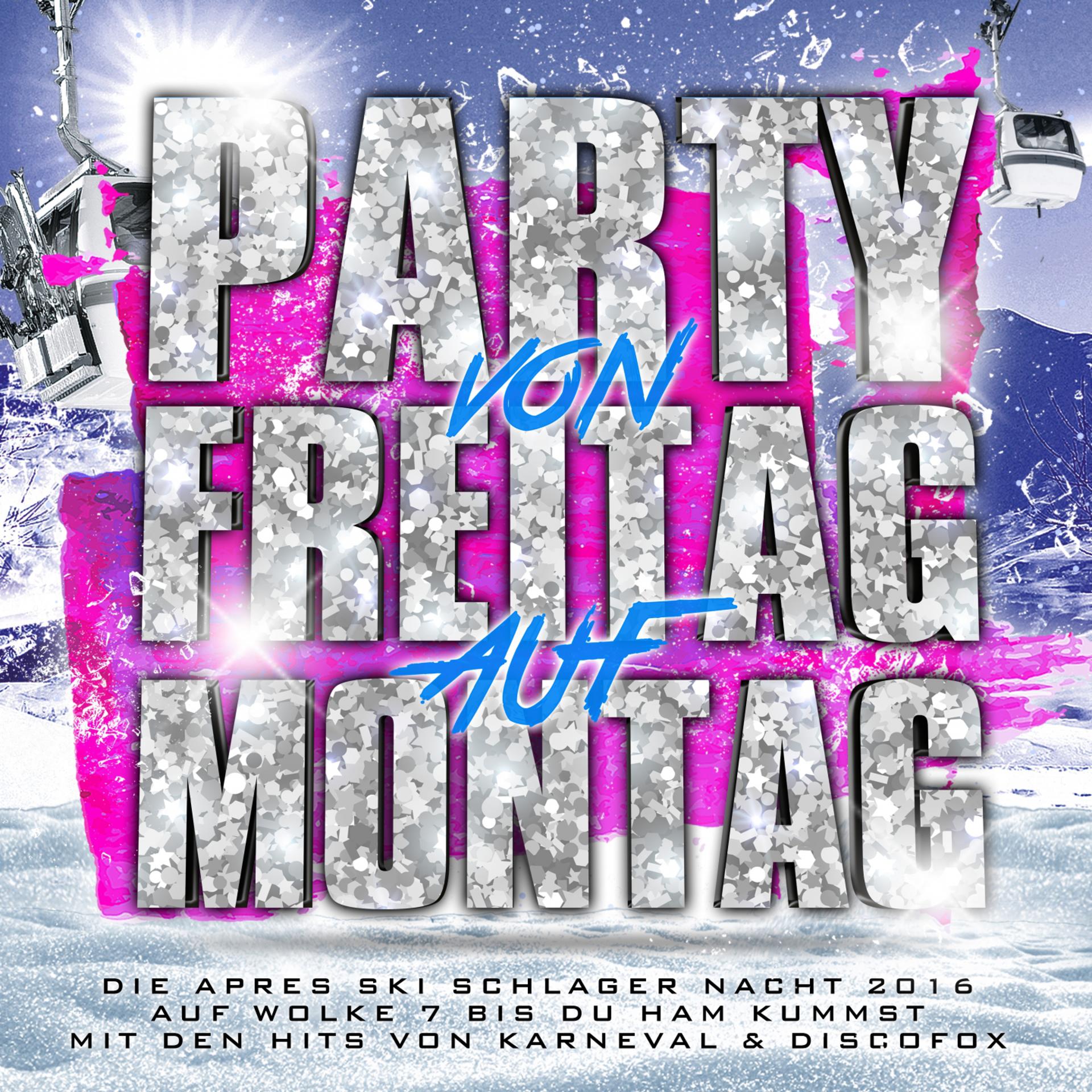 Постер альбома Party von Freitag auf Montag - Die Apres Ski Schlager Nacht 2016 auf Wolke 7 bis du Ham kummst