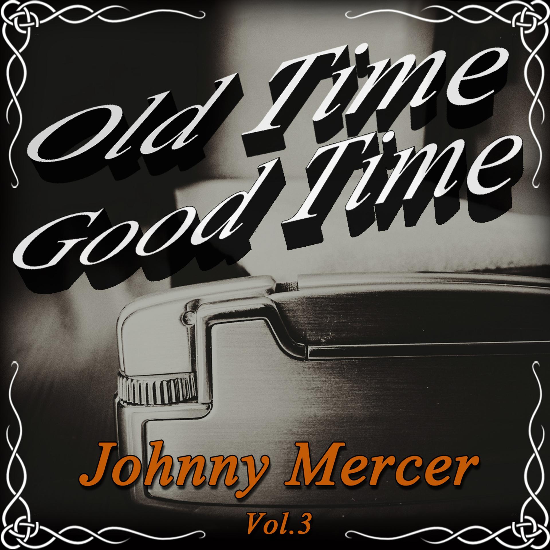 Постер альбома Old Time Good Time: Johnny Mercer, Vol. 3
