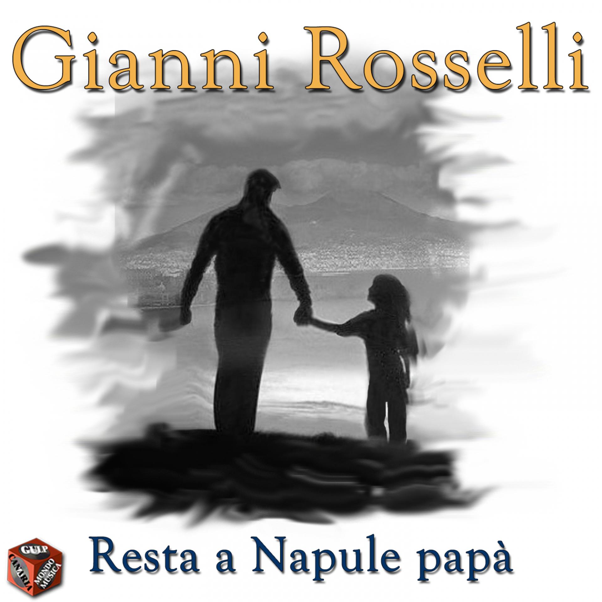Постер альбома Gianni Rosselli: Resta a Napule, papà!!