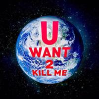 Постер альбома U Want 2 Kill Me