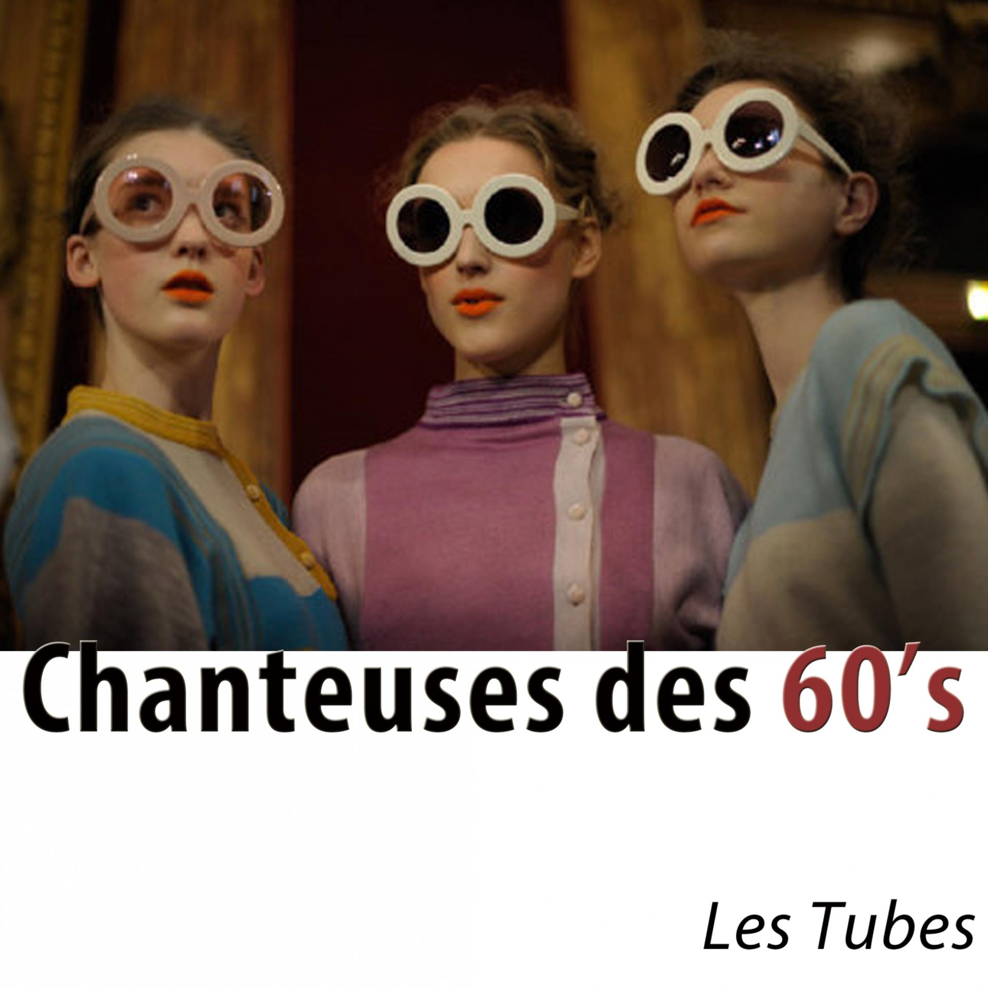 Постер альбома Chanteuses des 60's - les tubes (Remasterisé)