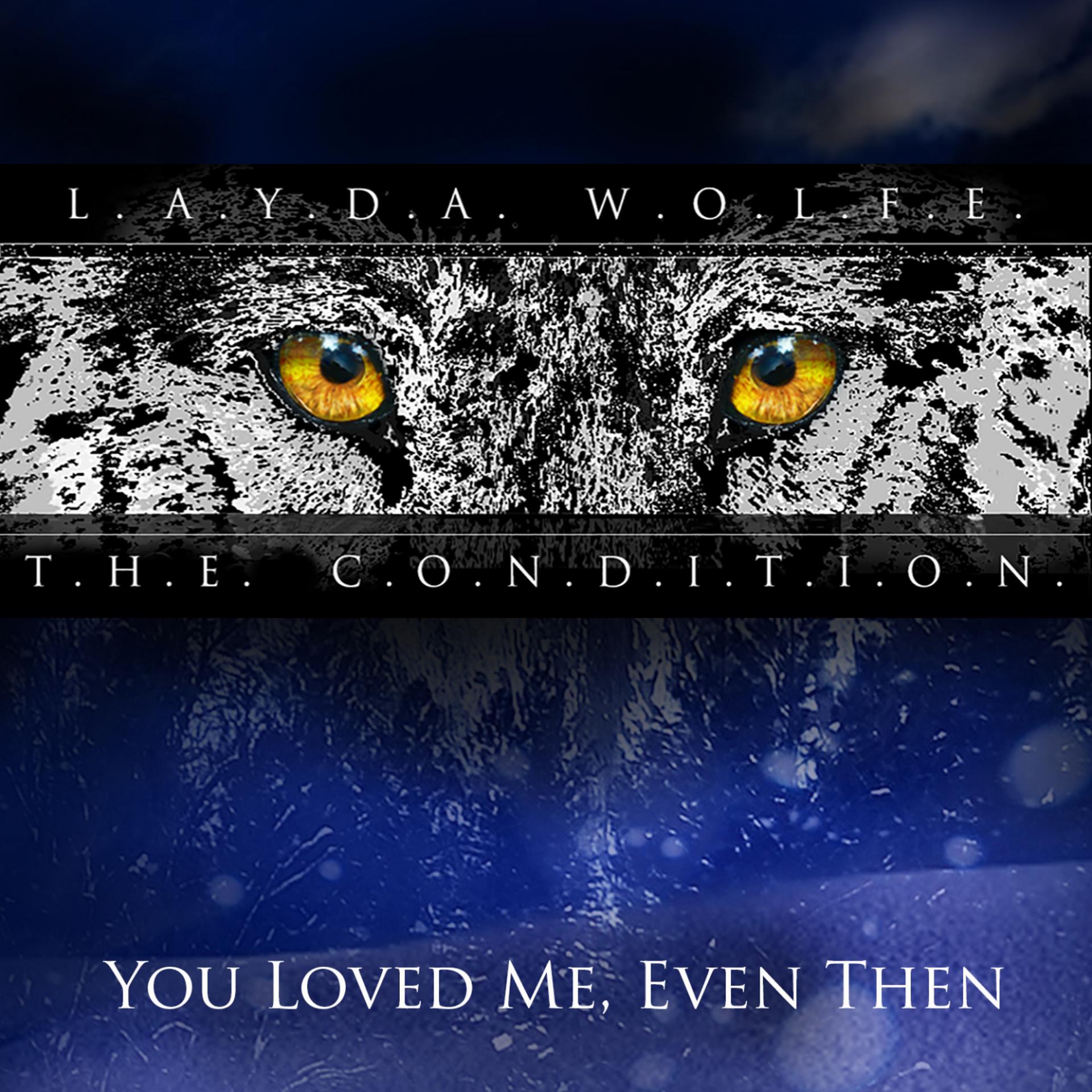 Постер альбома Layda Wolfe: The Condition (You Loved Me, Even Then)