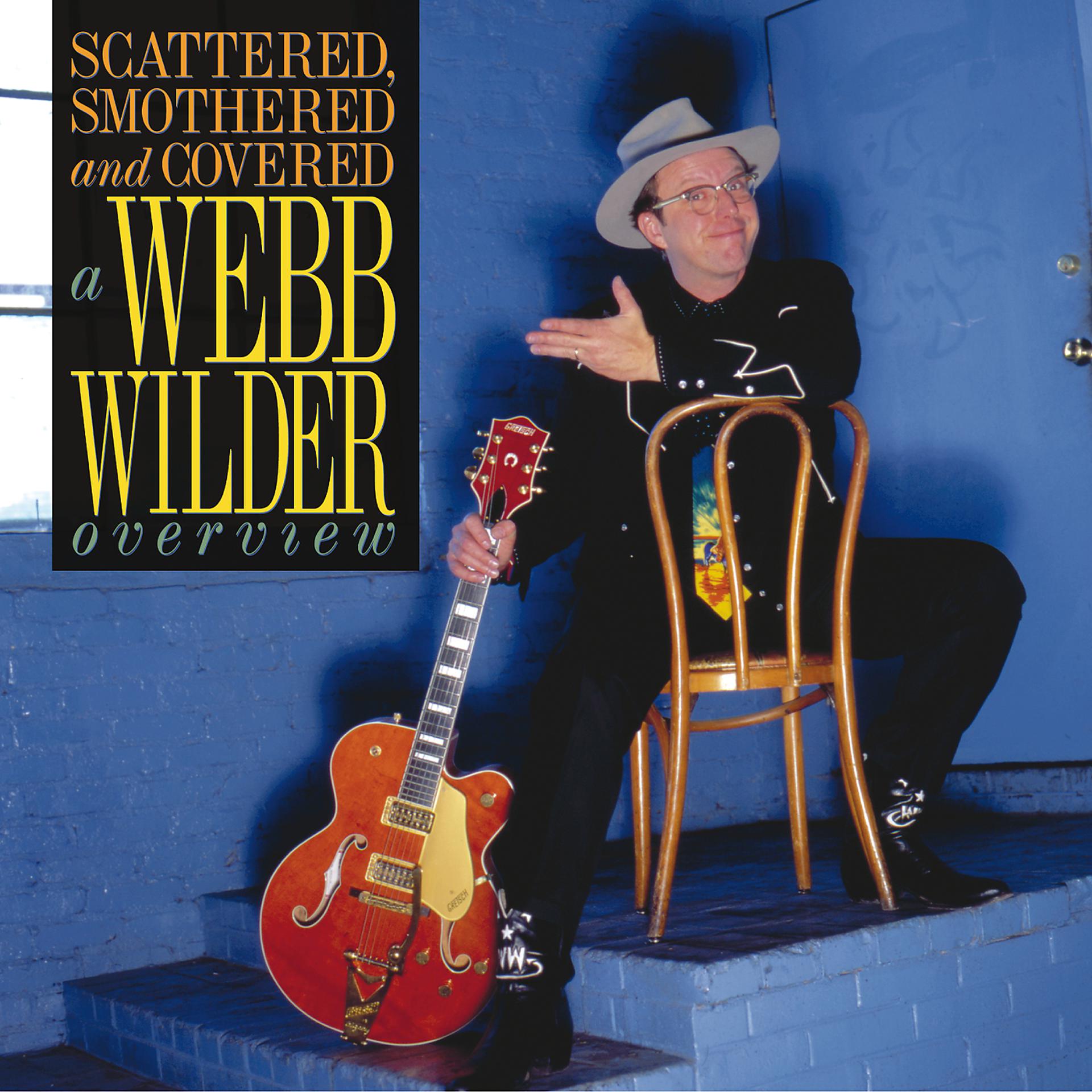 Постер альбома Scattered, Smothered And Covered: A Webb Wilder Overview