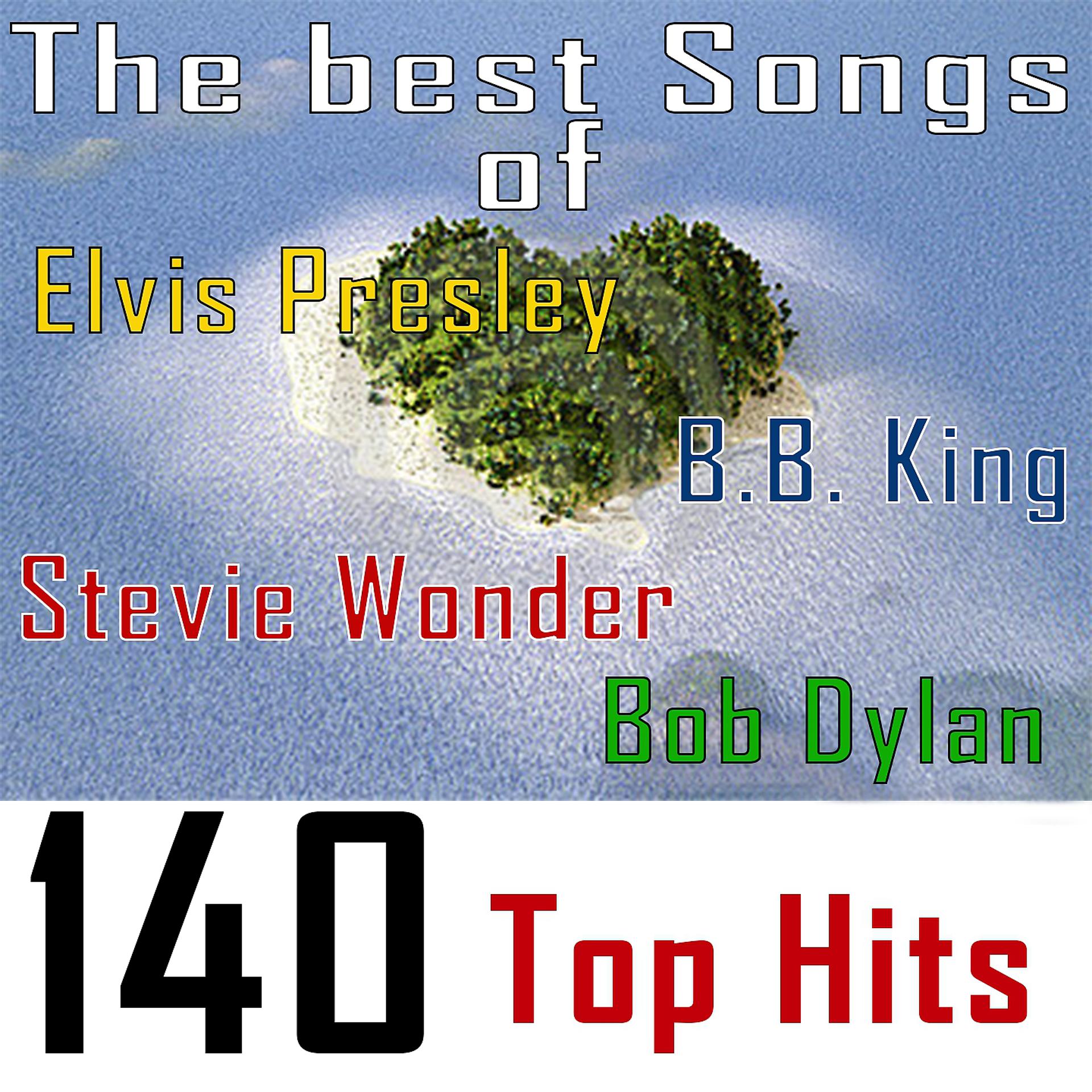 Постер альбома The Best Songs Of: B.B. King, Bob Dylan, Stevie Wonder and Elvis Presley - 140 Top Hits