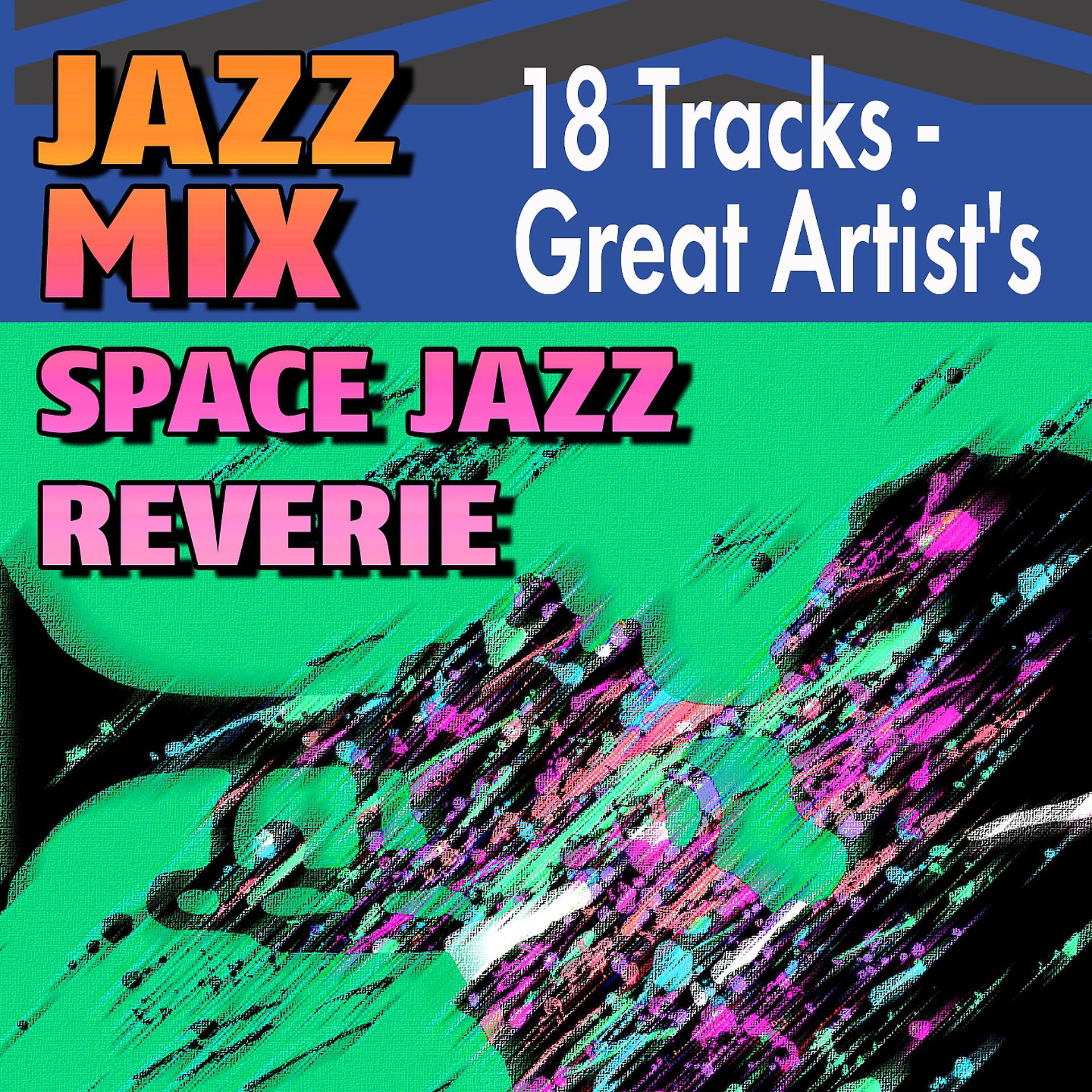Постер альбома Jazz Mix  Space Jazz Reverie (18 Tracks - Great Artist's)