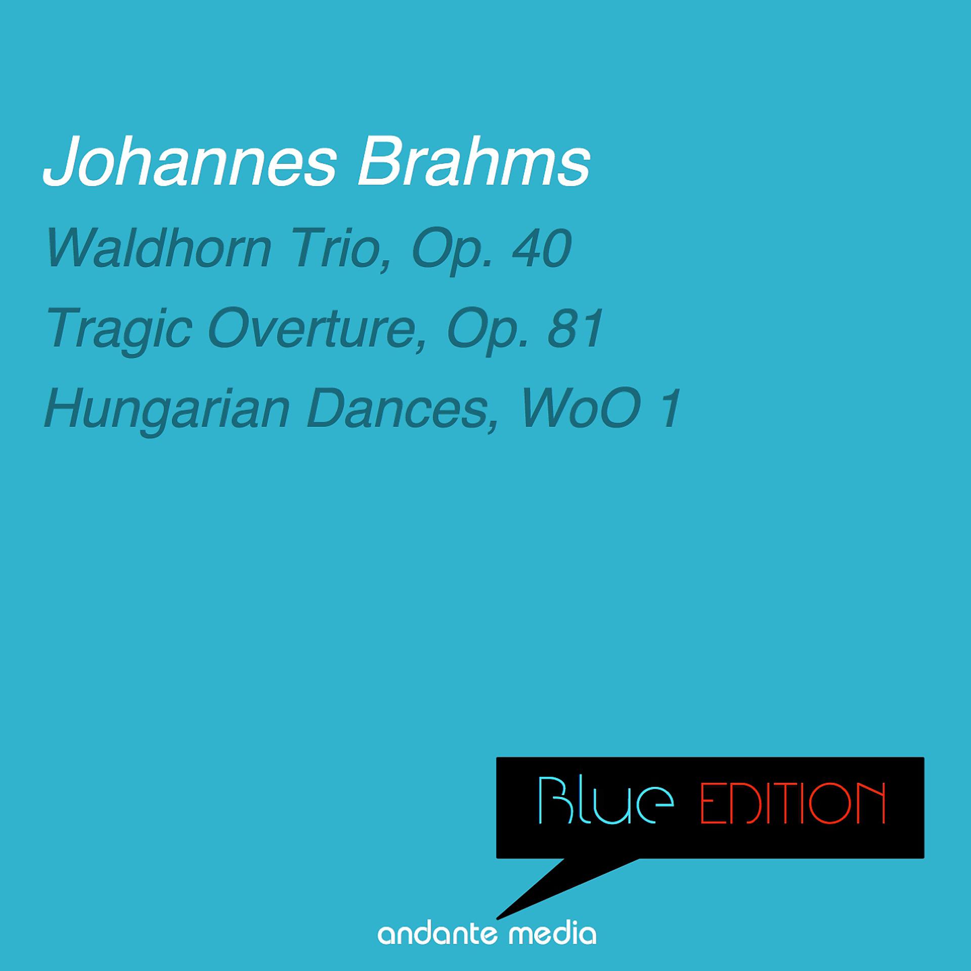 Постер альбома Blue Edition - Brahms: Waldhorn Trio, Op. 40 & Tragic Overture, Op. 81