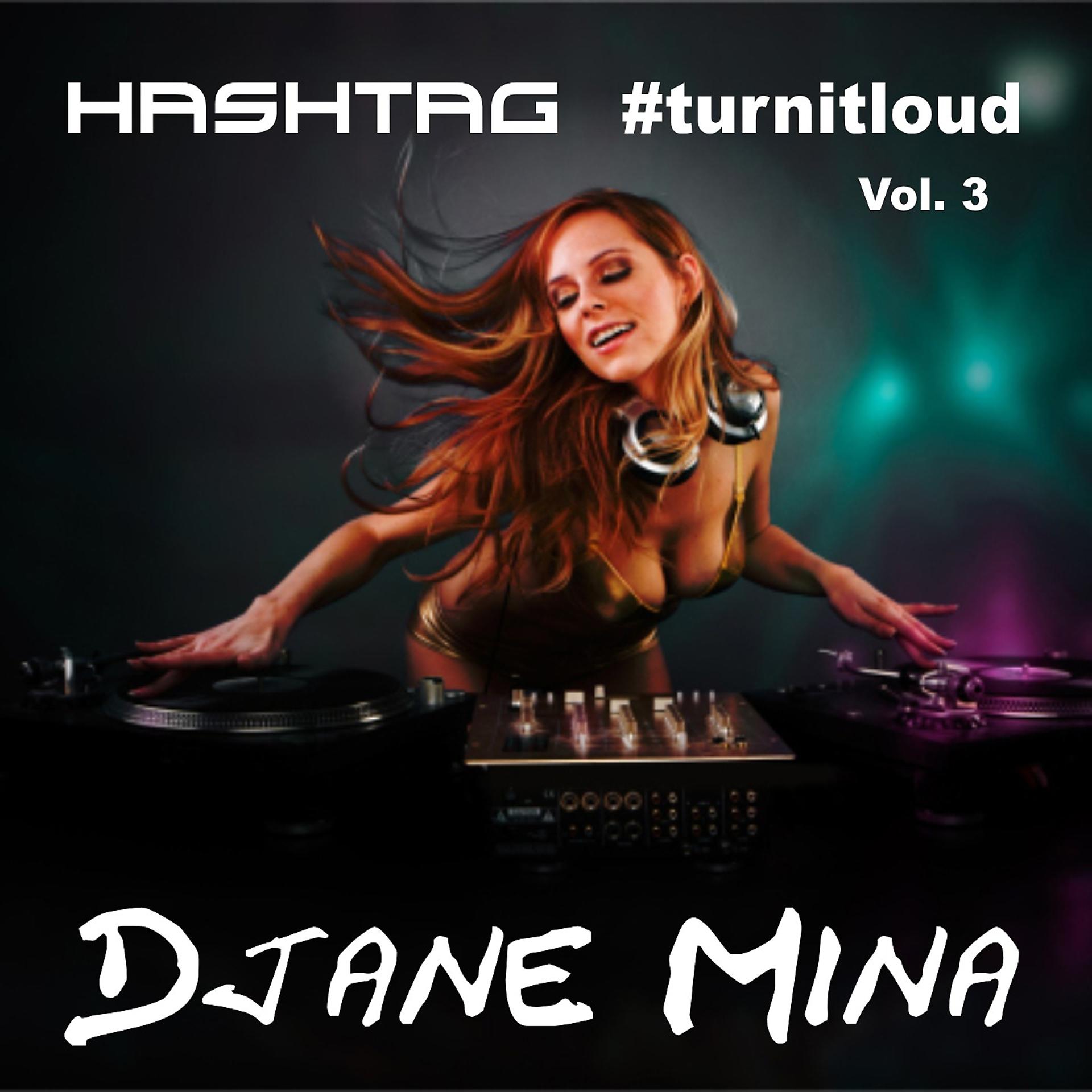 Постер альбома DJane Mina - Hashtag #turnitloud, Vol. 3