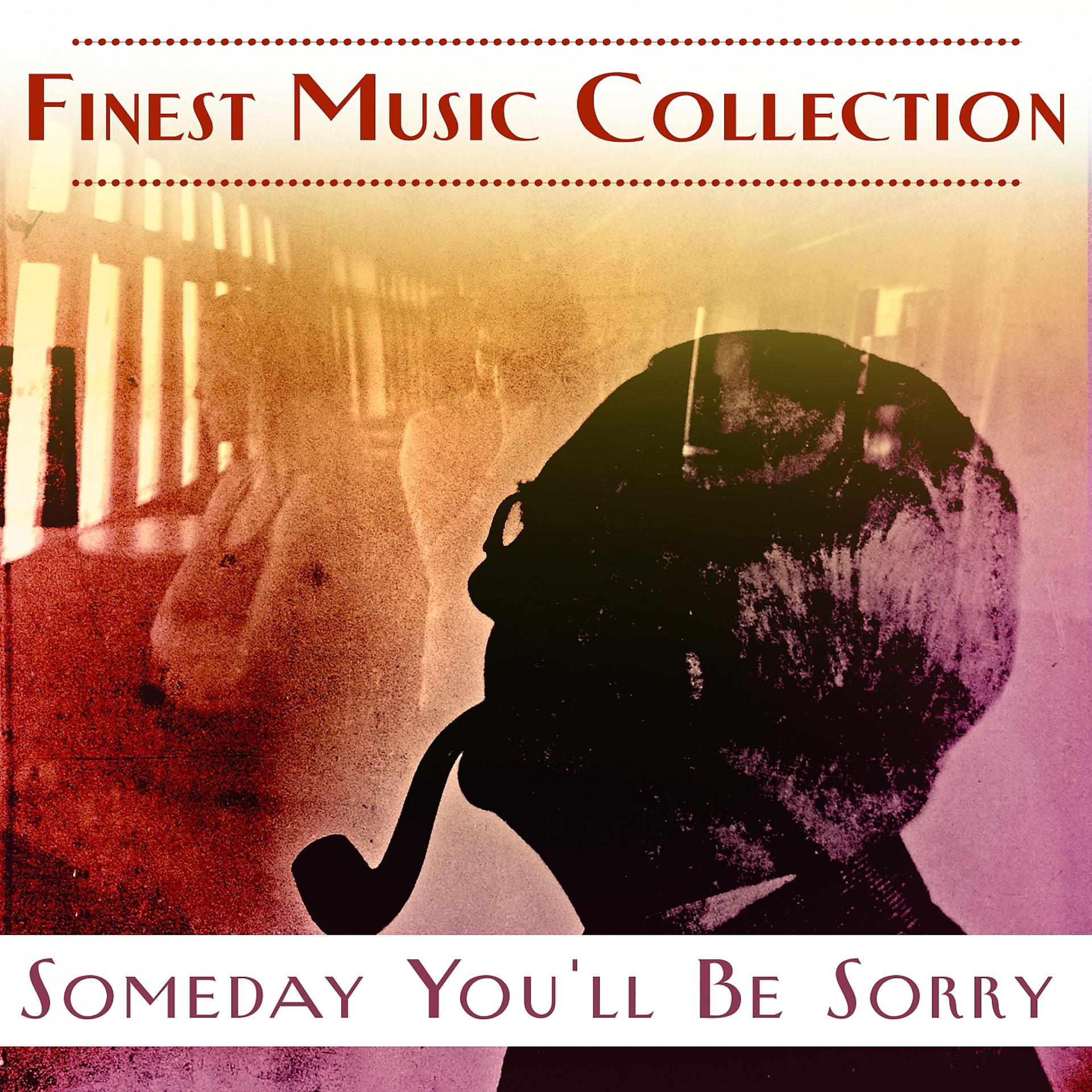 Постер альбома Finest Music Collection: Someday You'll Be Sorry