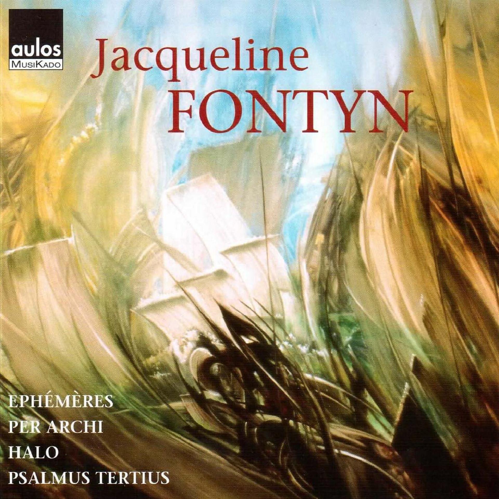 Постер альбома Jacqueline Fontyn: Ephémères - Per archi - Halo - Psalmus tertius