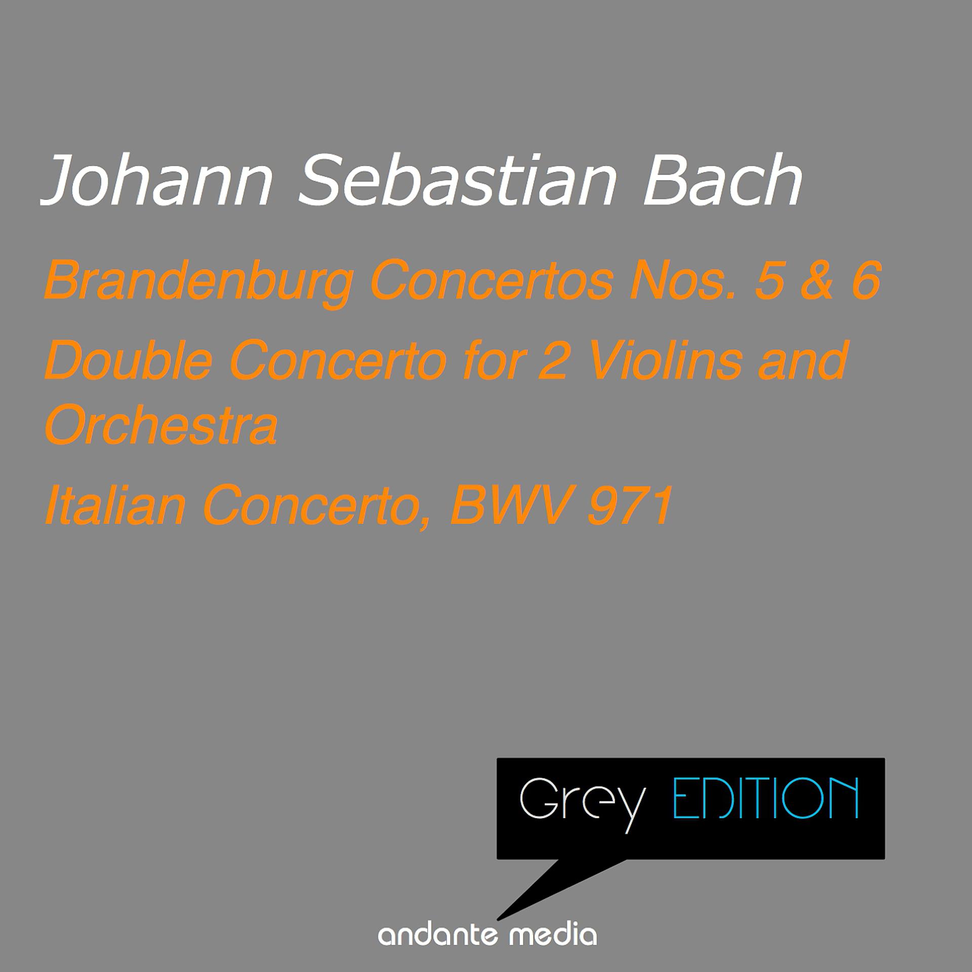 Постер альбома Grey Edition - Bach: Brandenburg Concertos Nos. 5, 6 & Double Concerto for 2 Violins and Orchestra
