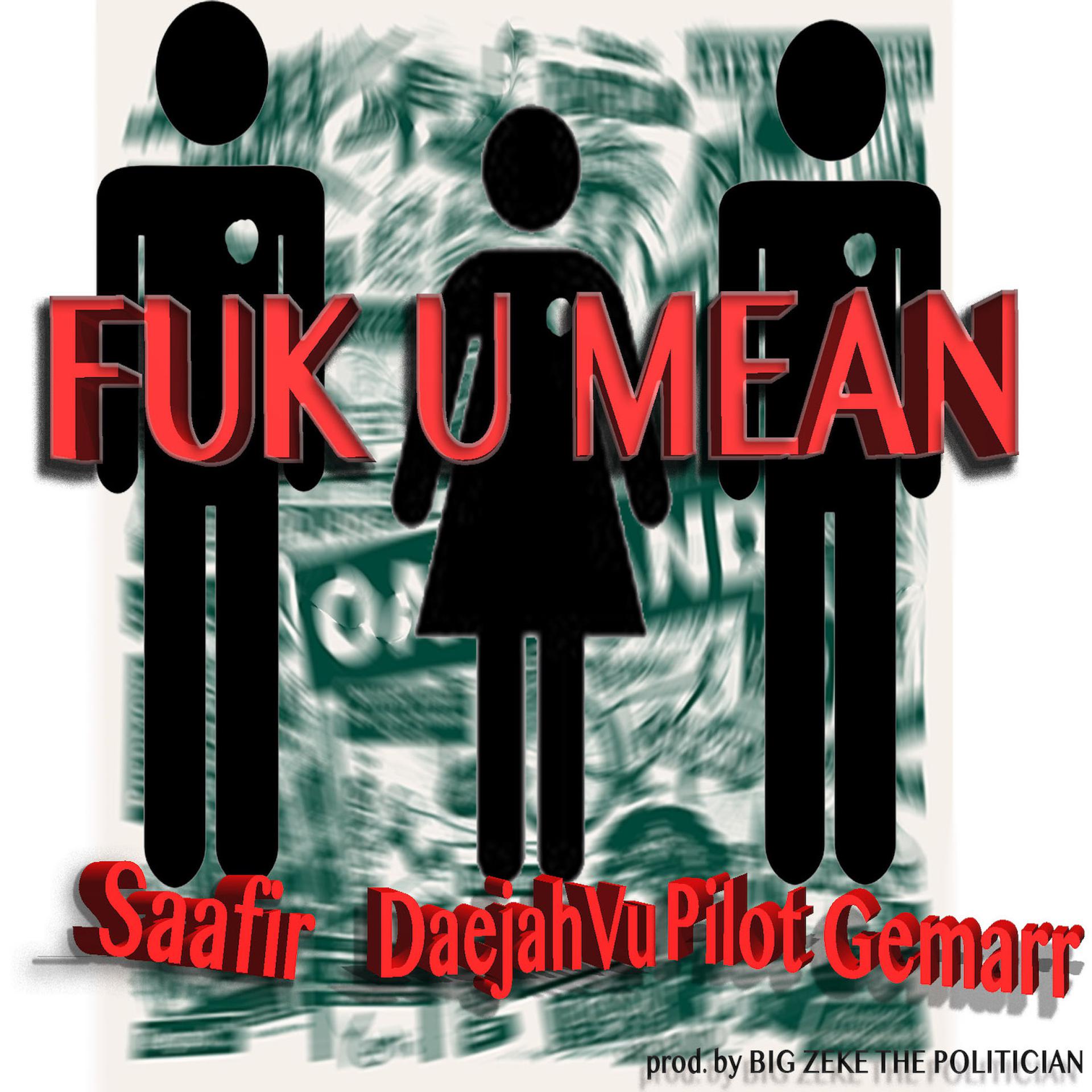Постер альбома Fuk U Mean (feat. Daejah Vu & Pilot Gemarr) - Single