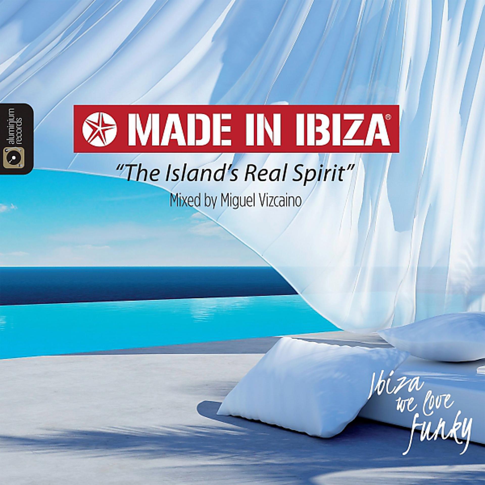 Постер альбома Made in Ibiza - The Island Real Spirit