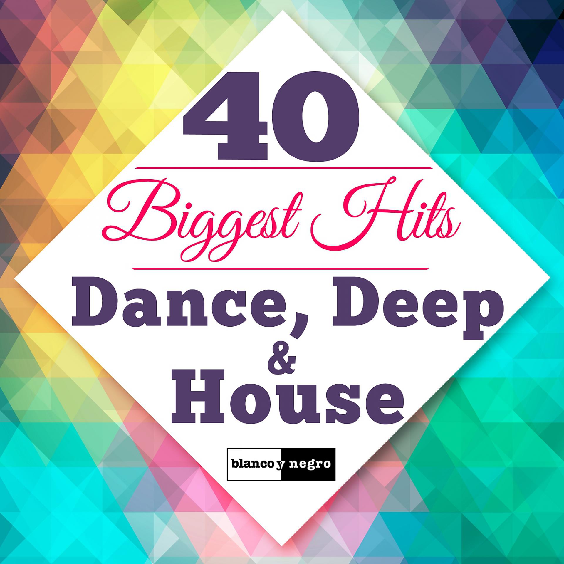 Постер альбома 40 Biggest Hits Dance, Deep & House
