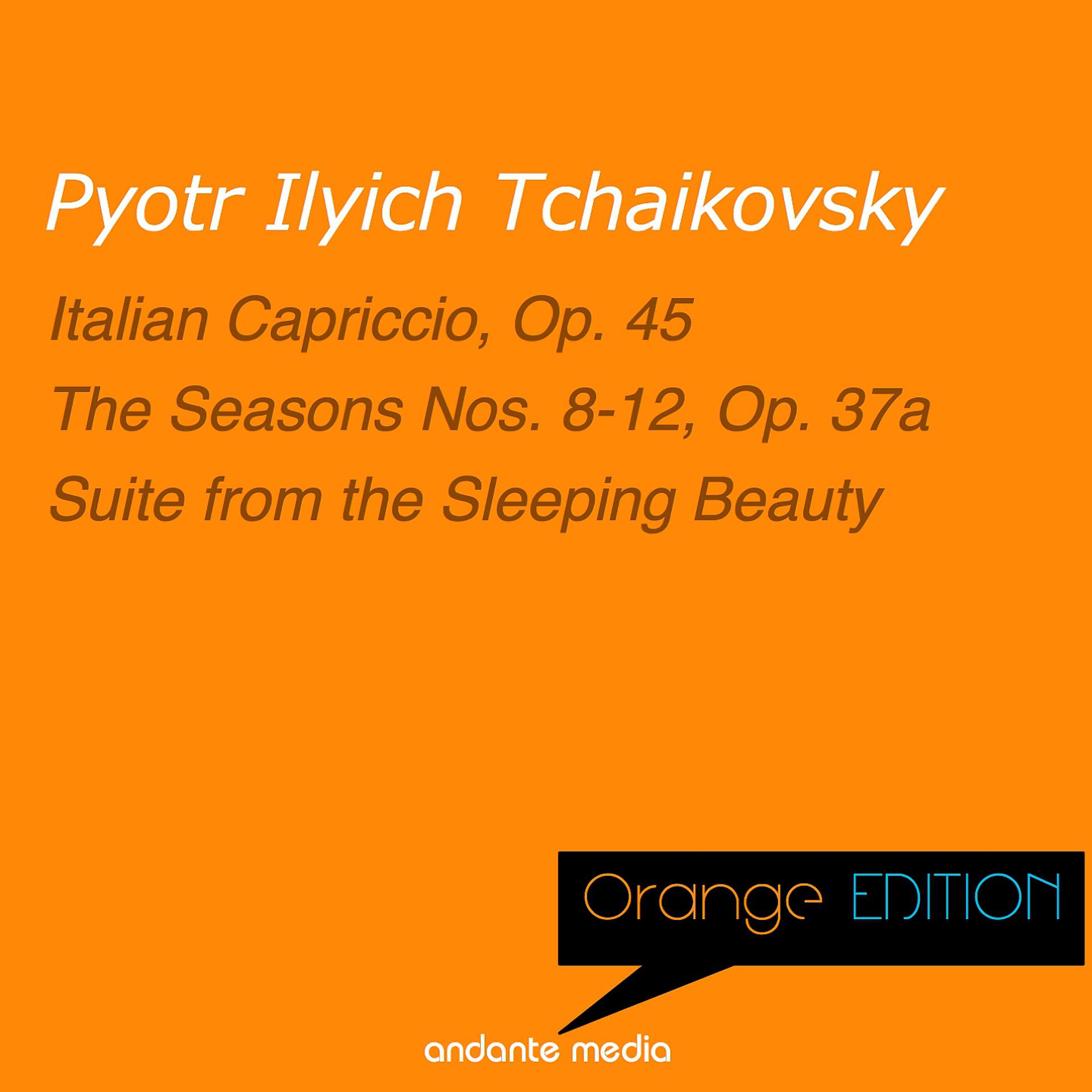 Постер альбома Orange Edition - Tchaikovsky: Italian Capriccio, Op. 45 & The Seasons Nos. 8-12, Op. 37a