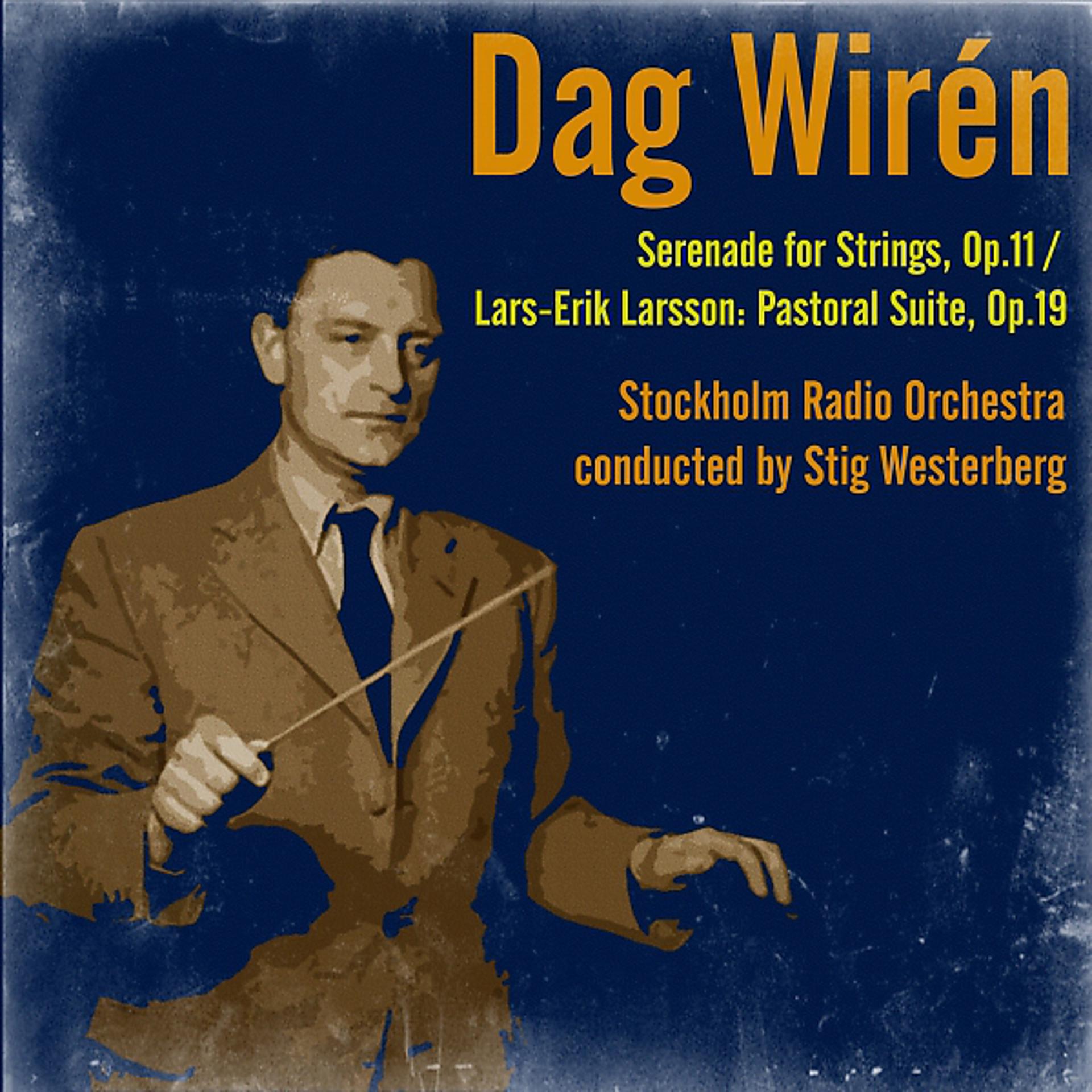 Постер альбома Dag Wirén: Serenade for Strings, Op.11 / Lars-Erik Larsson: Pastoral Suite, Op.19