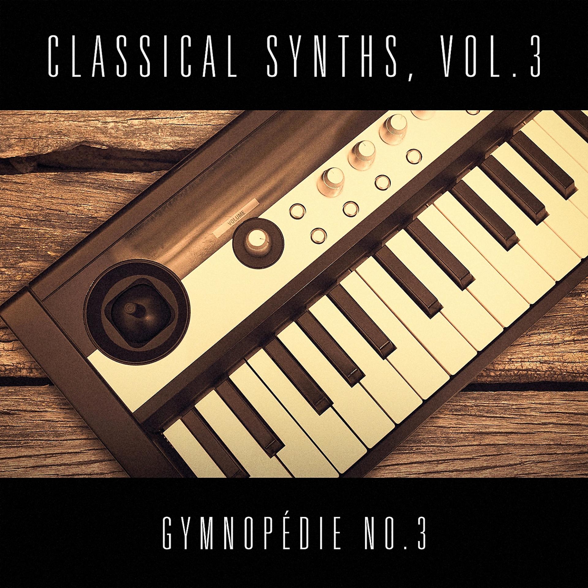 Постер альбома Classical Synths, Vol. 3 : Gymnopédie No. 3 (Erik Satie)