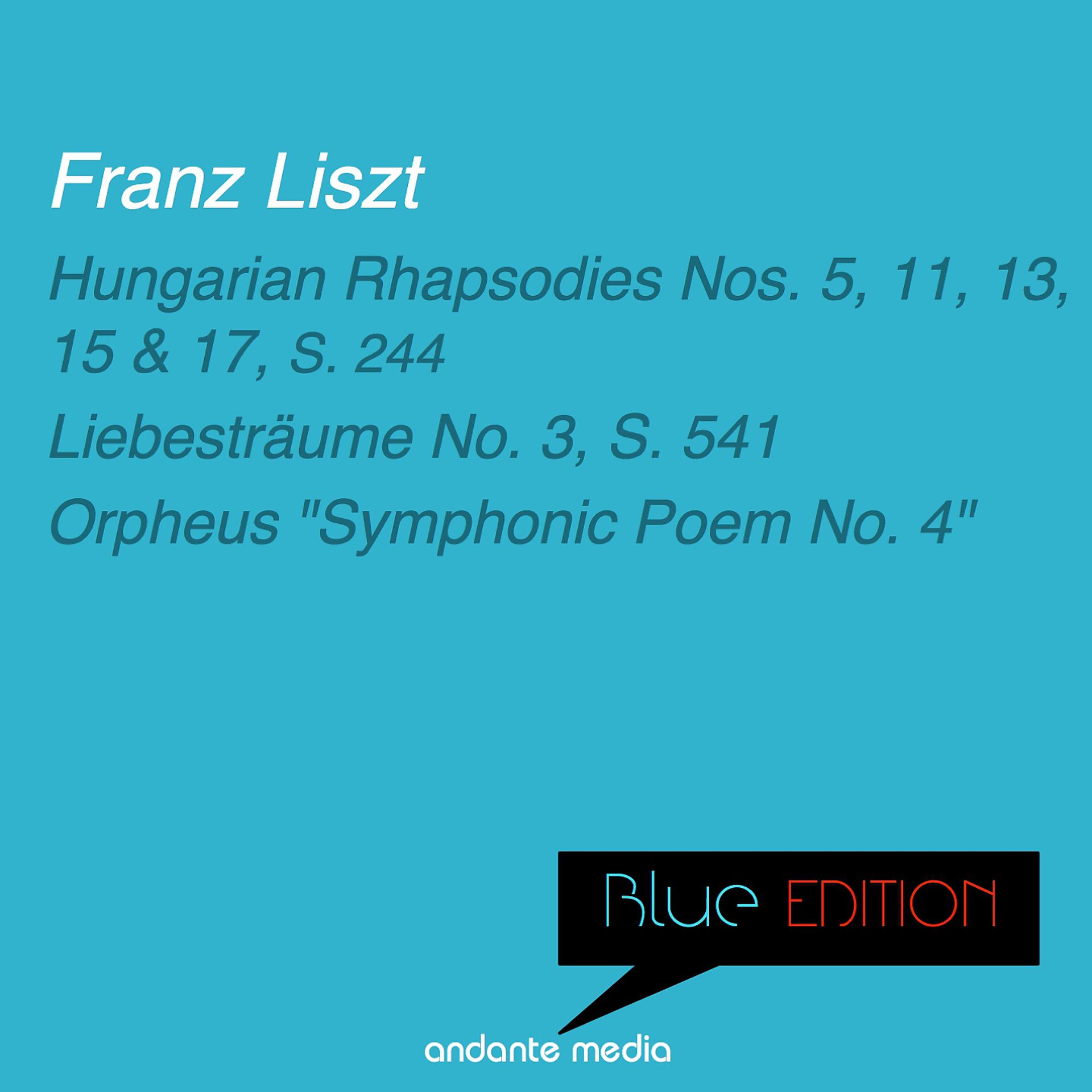 Постер альбома Blue Edition - Liszt: Hungarian Rhapsodies Nos. 5, 11, 13, 15, 17, S. 244 & Orpheus "Symphonic Poem No. 4"