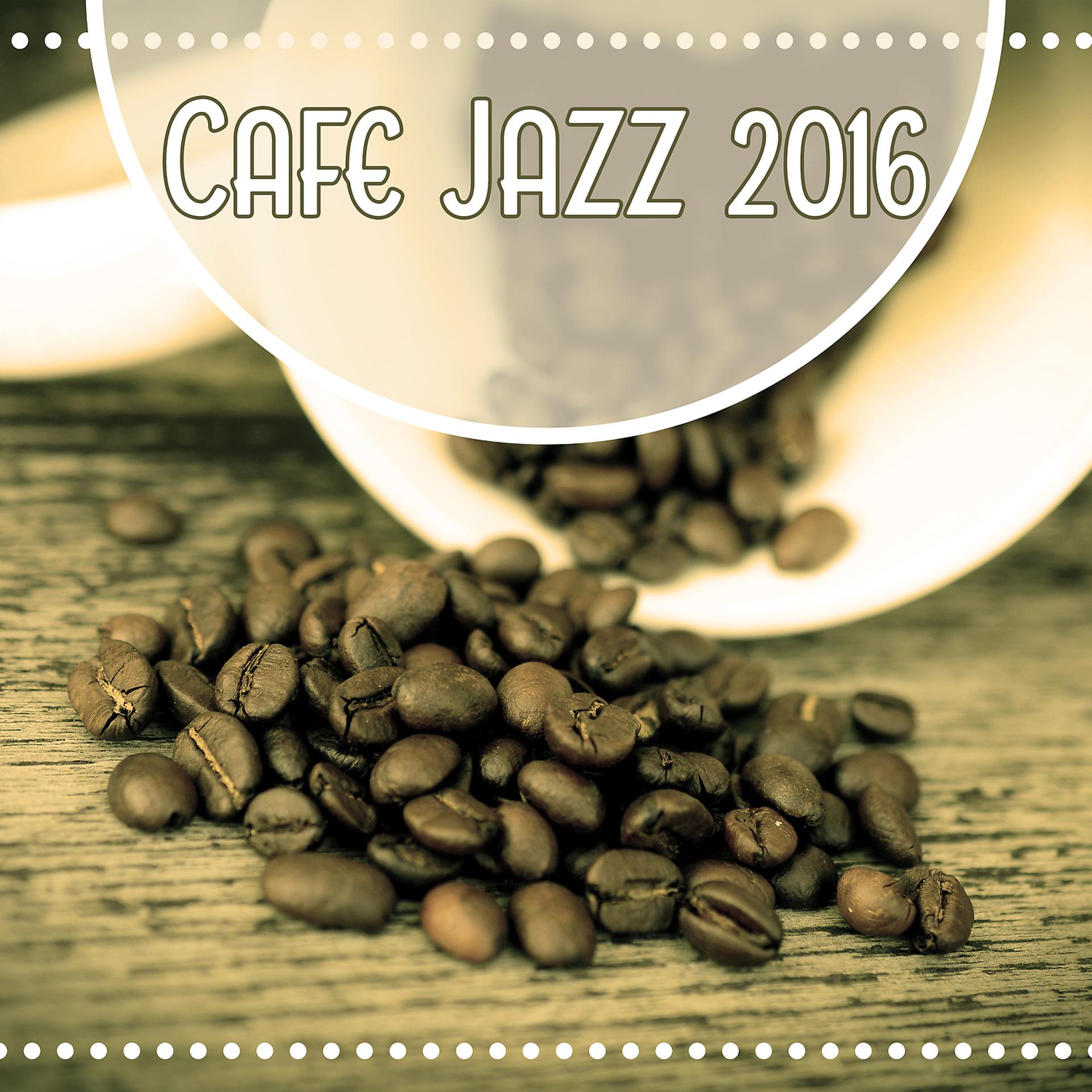 Постер альбома Cafe Jazz 2016 - Chilled Jazz, Soothing Jazz, Mellow Jazz