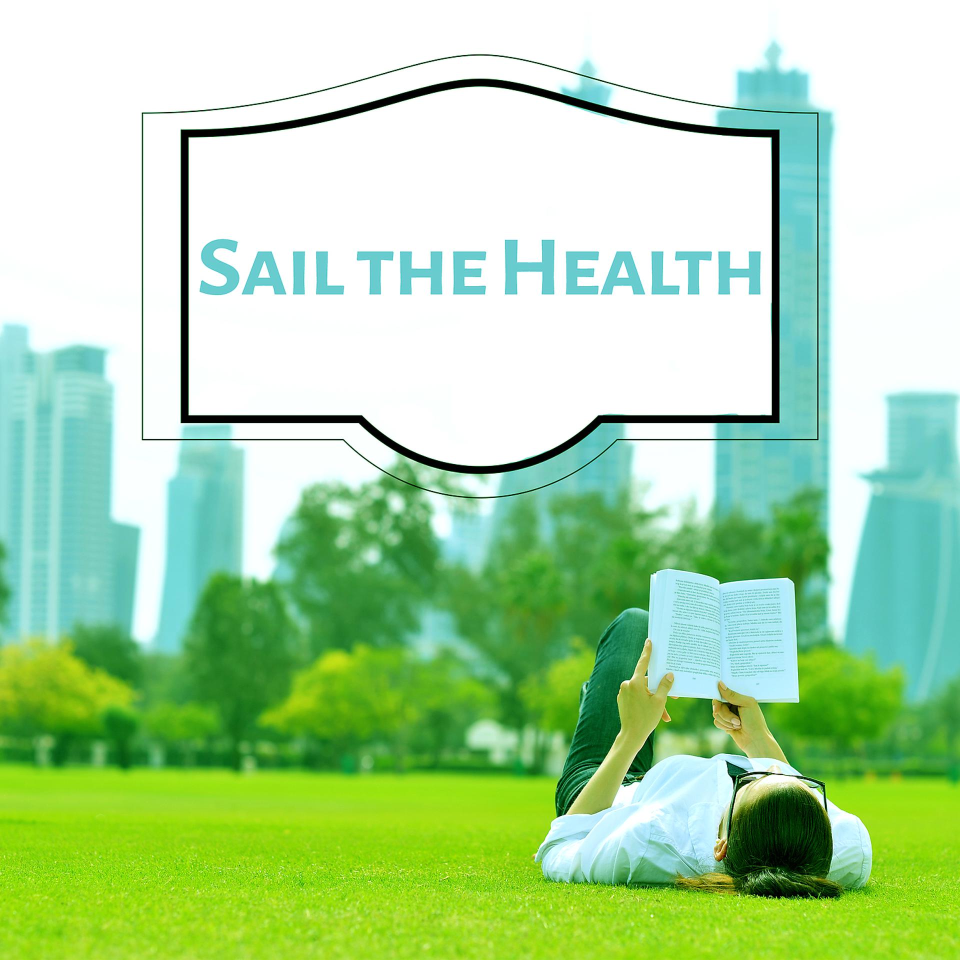 Постер альбома Sail the Health - Healthy Body, Quiet Mind, New Energy for Life, Caring for Your Well-being, Best Nature, Natural Way