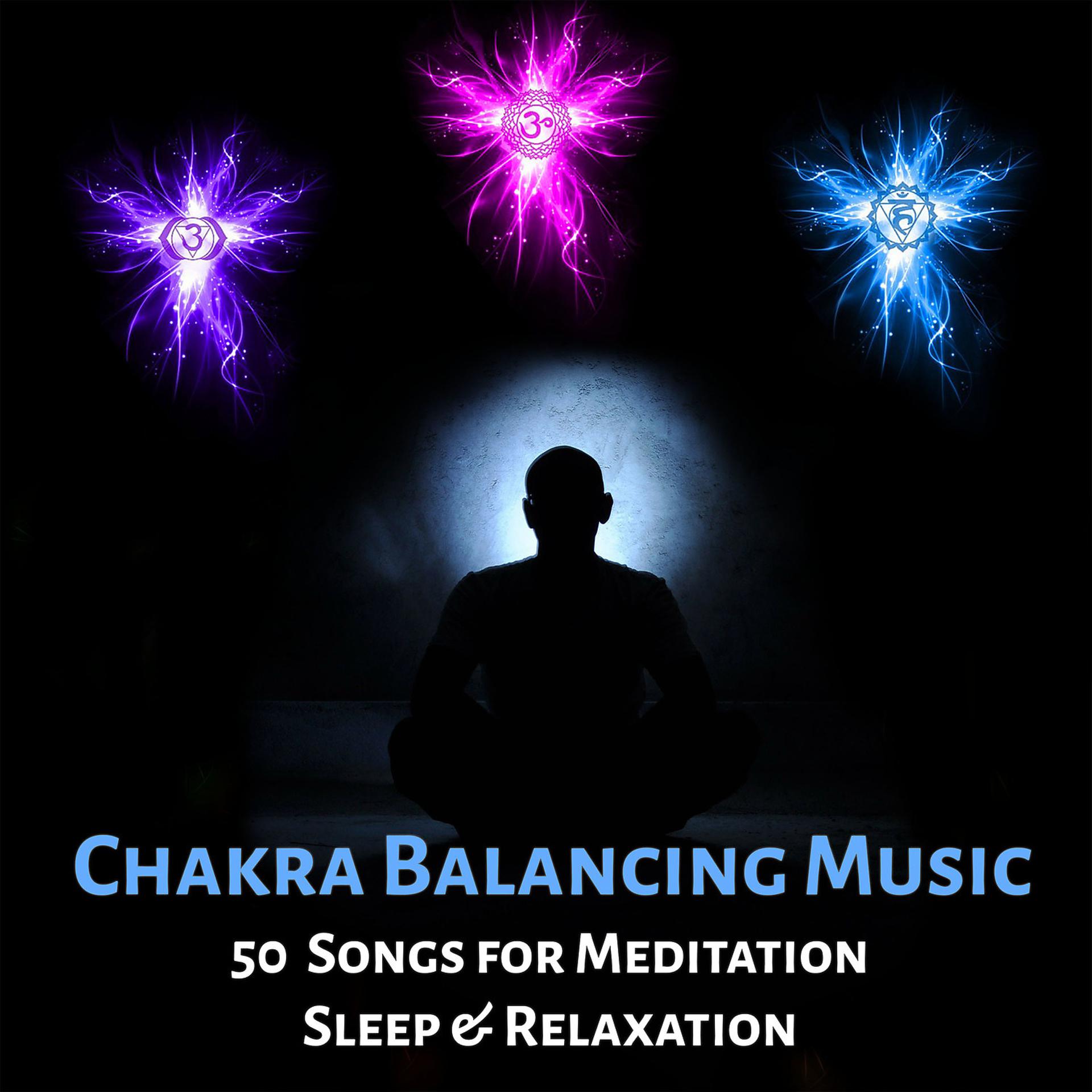 Постер альбома Chakra Balancing Music - 50 Songs for Meditation, Sleep & Relaxation: Body, Mind & Soul Harmony, Insomnia Cure, Peaceful & Sacred New Age Music, Energy Boost, Healing Nature Sounds